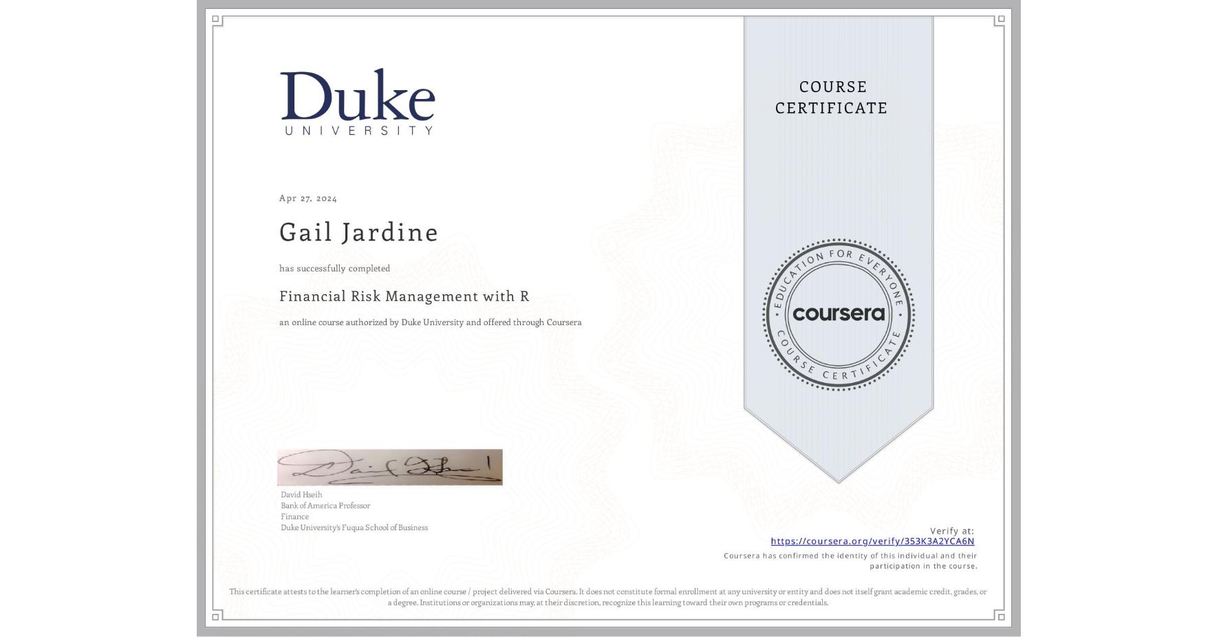 View certificate for Gail Jardine, Financial Risk Management with R, an online non-credit course authorized by Duke University and offered through Coursera