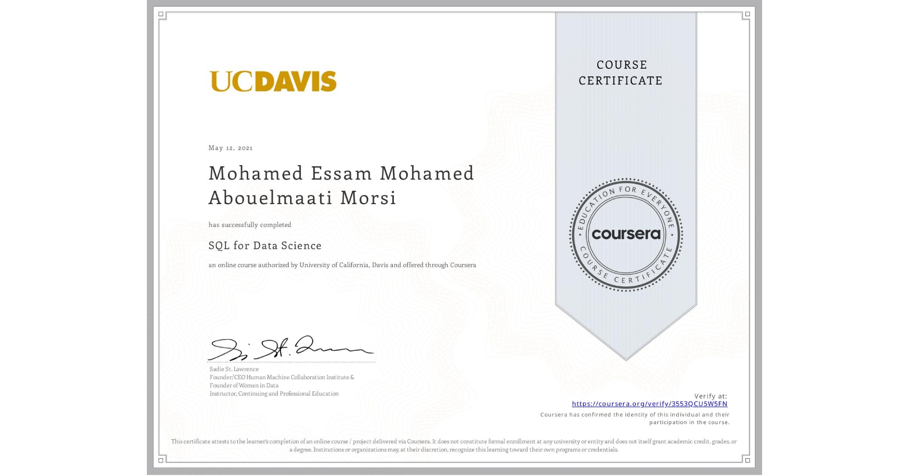 View certificate for Mohamed Essam Mohamed Abouelmaati Morsi, SQL for Data Science, an online non-credit course authorized by University of California, Davis and offered through Coursera