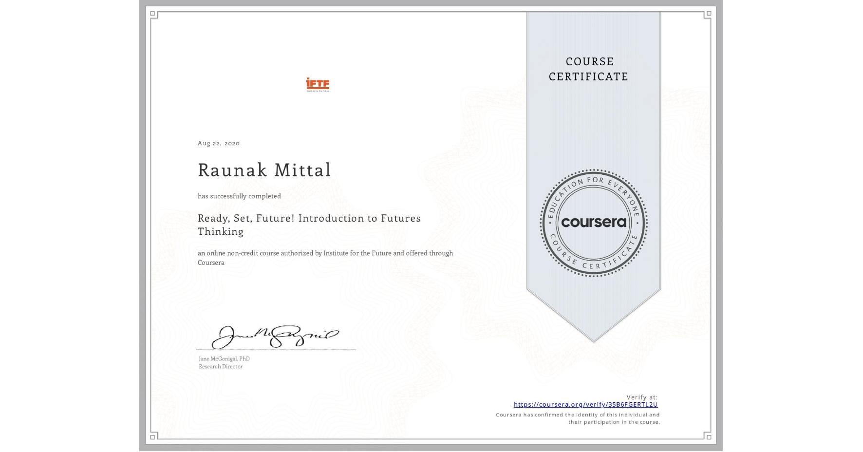 View certificate for Raunak Mittal, Ready, Set, Future! Introduction to Futures Thinking, an online non-credit course authorized by Institute for the Future and offered through Coursera