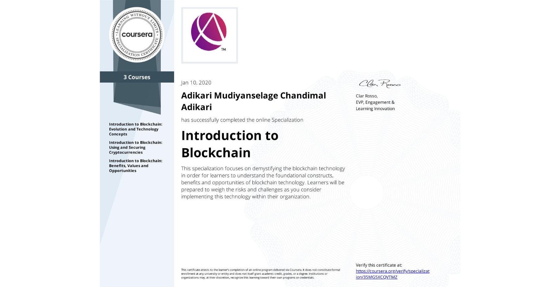 View certificate for Adikari Mudiyanselage Chandimal Adikari, Introduction to Blockchain, offered through Coursera. This specialization focuses on demystifying the blockchain technology in order for learners to understand the foundational constructs, benefits and opportunities of blockchain technology. Learners will be prepared to weigh the risks and challenges as you consider implementing this technology within their organization.