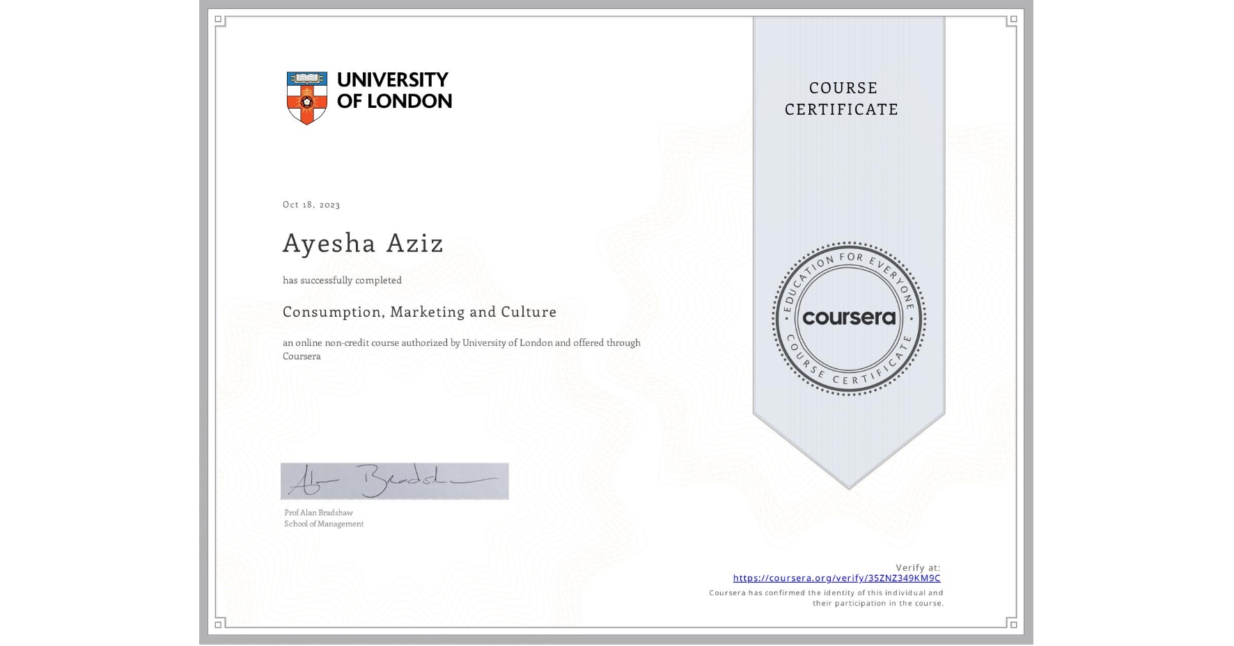 View certificate for Ayesha Aziz, Consumption, Marketing and Culture, an online non-credit course authorized by University of London and offered through Coursera