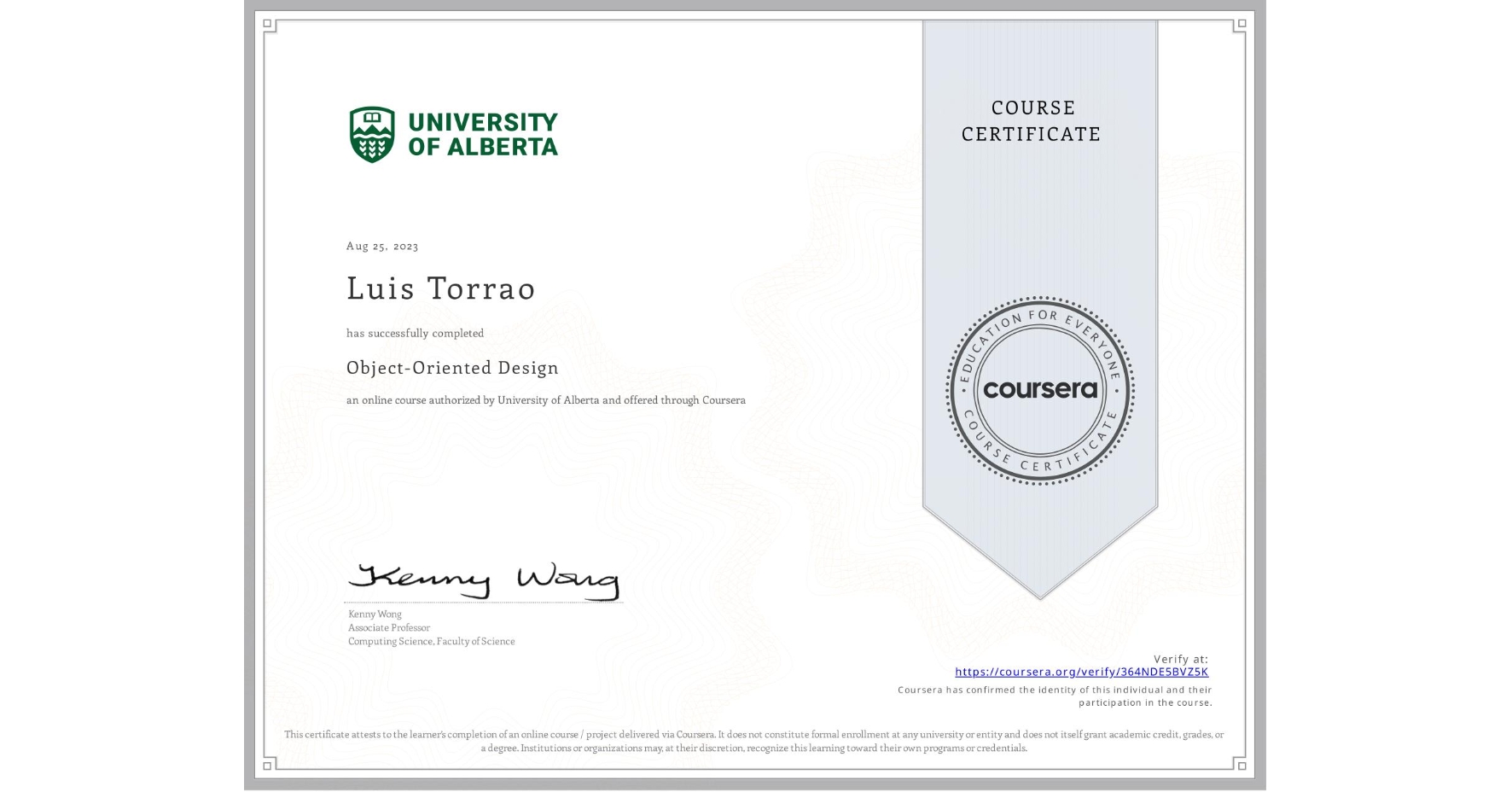View certificate for Luis Torrao, Object-Oriented Design, an online non-credit course authorized by University of Alberta and offered through Coursera