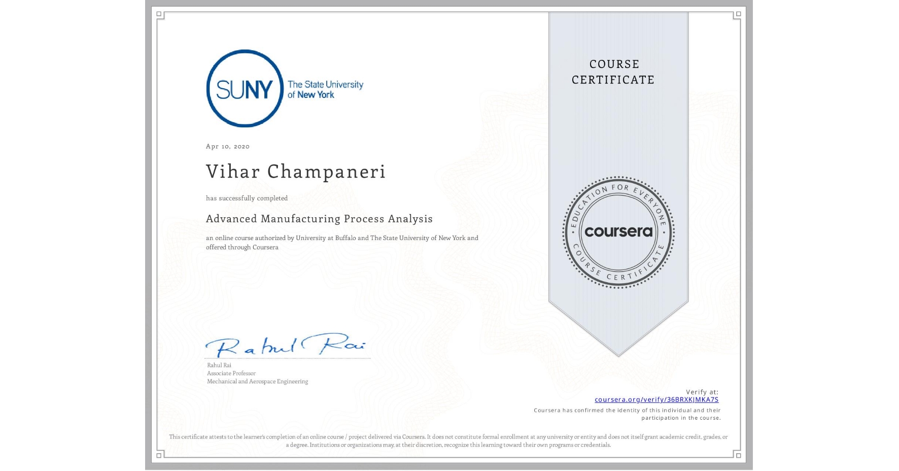 View certificate for Vihar Champaneri, Advanced Manufacturing Process Analysis, an online non-credit course authorized by University at Buffalo & The State University of New York and offered through Coursera