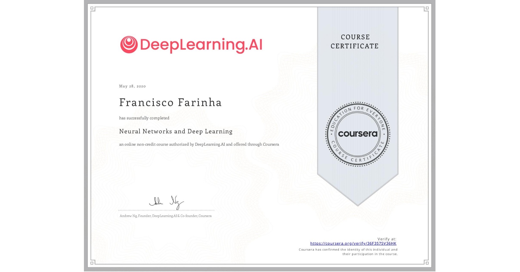 View certificate for Francisco Farinha, Neural Networks and Deep Learning, an online non-credit course authorized by DeepLearning.AI and offered through Coursera