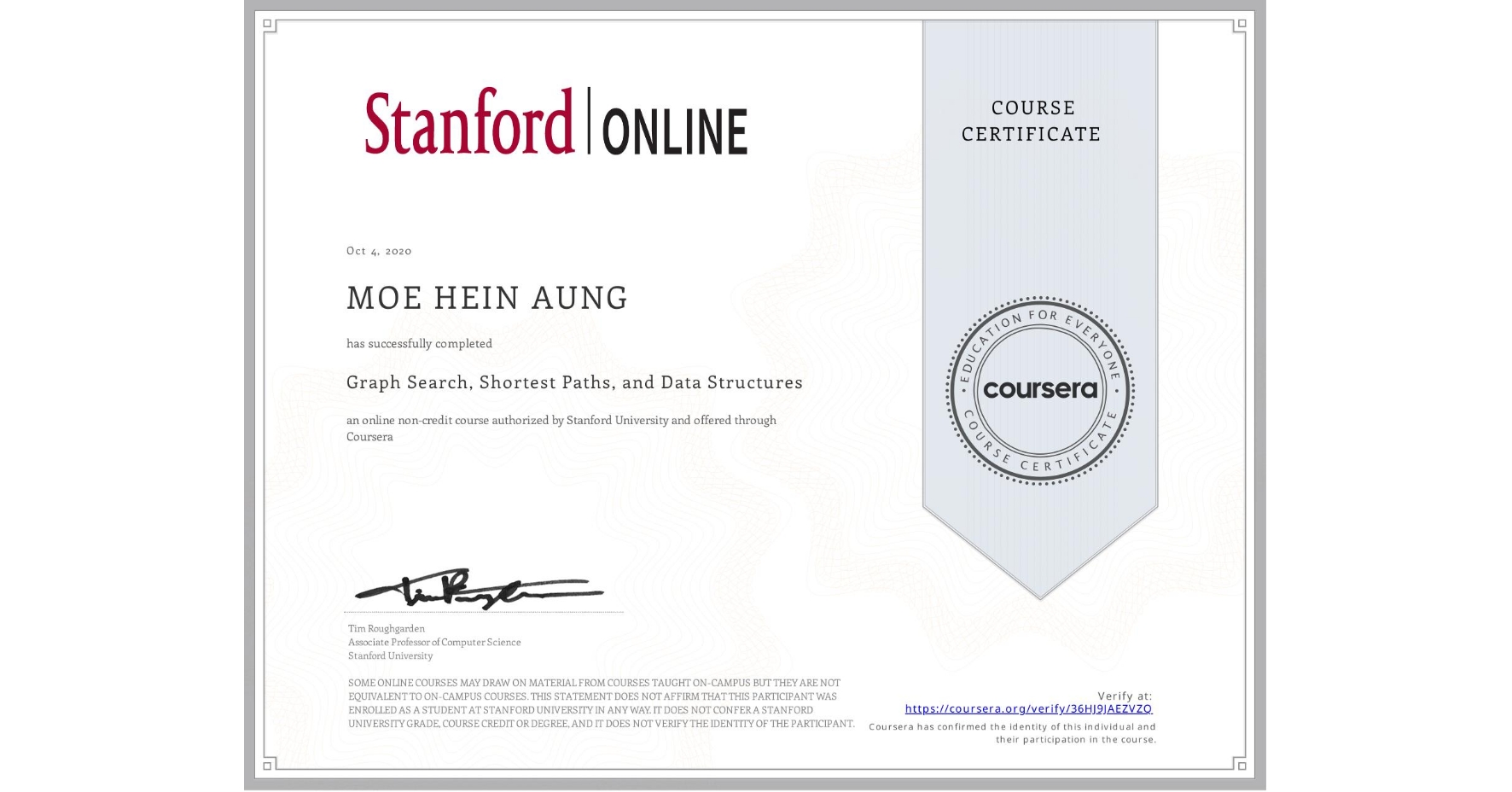 View certificate for MOE HEIN  AUNG, Graph Search, Shortest Paths, and Data Structures, an online non-credit course authorized by Stanford University and offered through Coursera