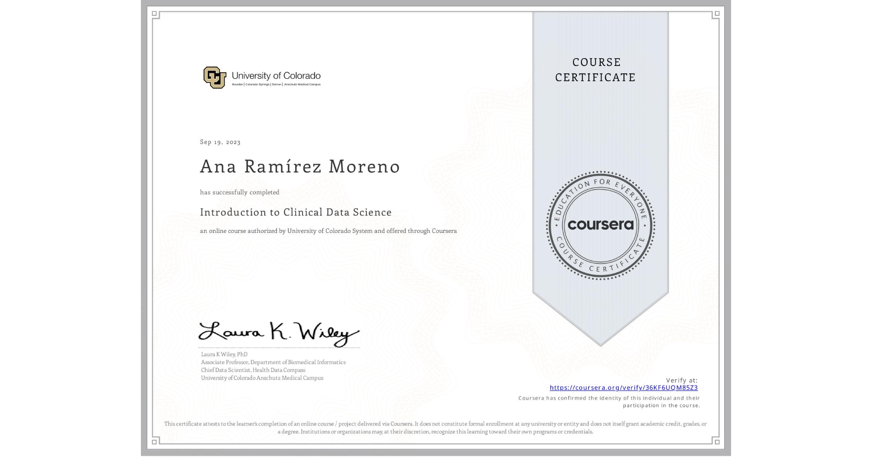 View certificate for Ana RamÃrez Moreno, Introduction to Clinical Data Science, an online non-credit course authorized by University of Colorado System and offered through Coursera