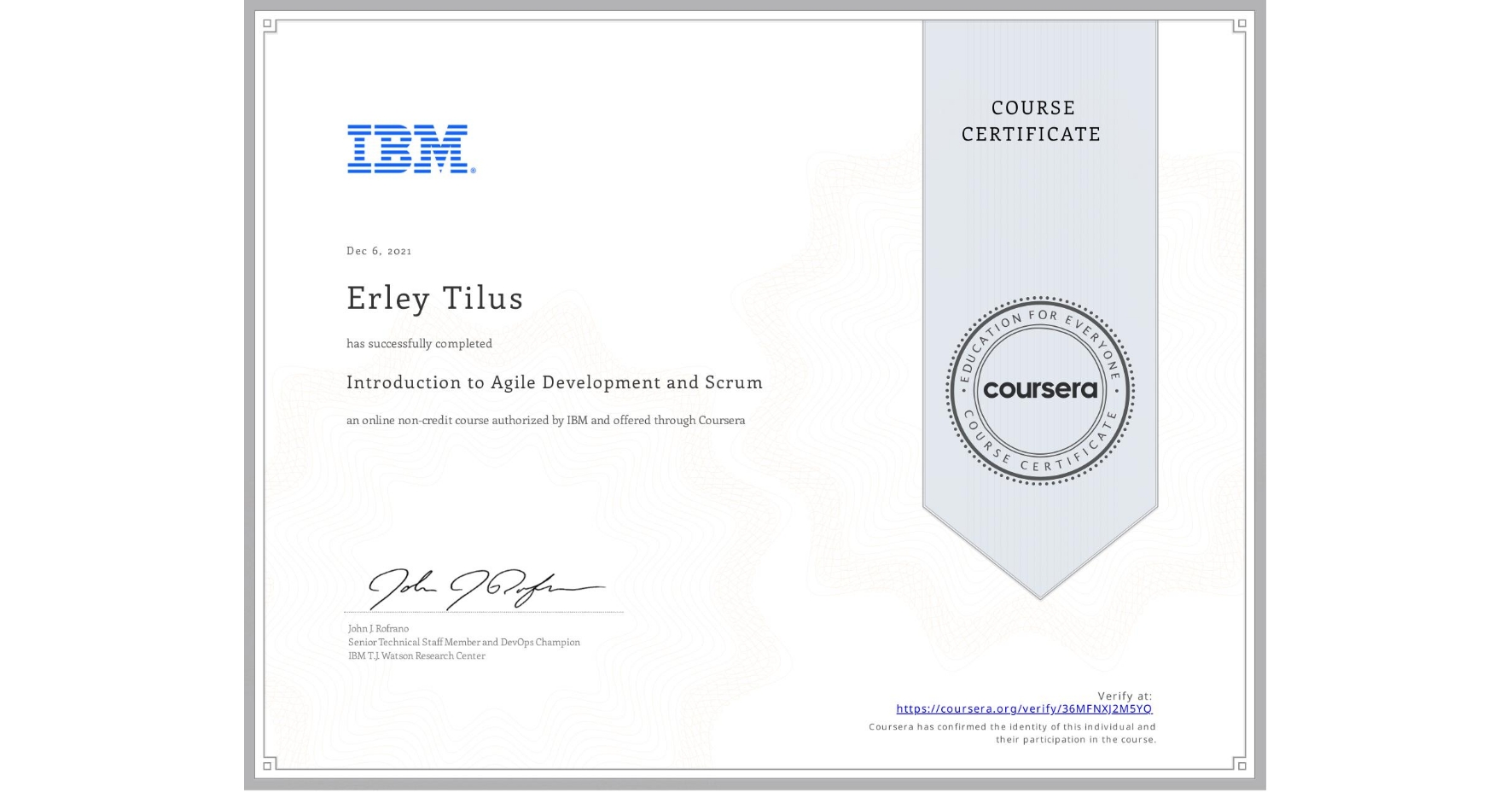 View certificate for Erley Tilus, Introduction to Agile Development and Scrum, an online non-credit course authorized by IBM and offered through Coursera