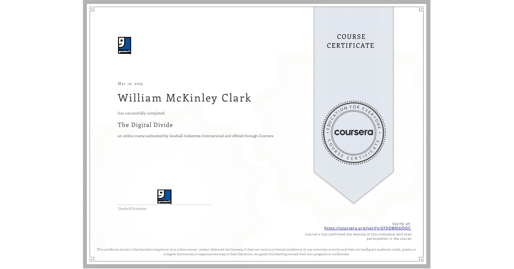 View certificate for William McKinley Clark, The Digital Divide, an online non-credit course authorized by Goodwill Industries International and offered through Coursera