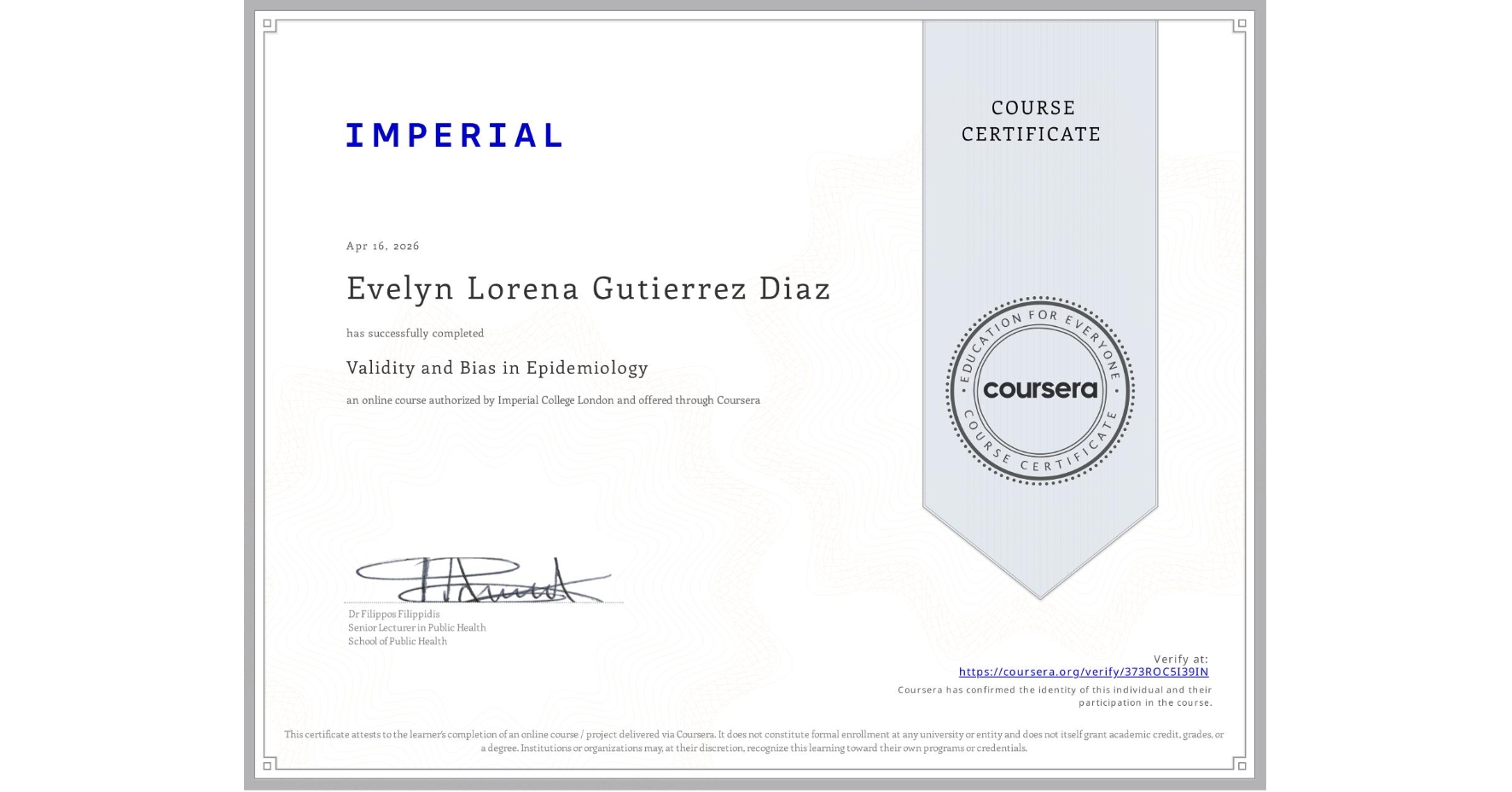 View certificate for Evelyn Lorena Gutierrez Diaz, Validity and Bias in Epidemiology, an online non-credit course authorized by Imperial College London and offered through Coursera