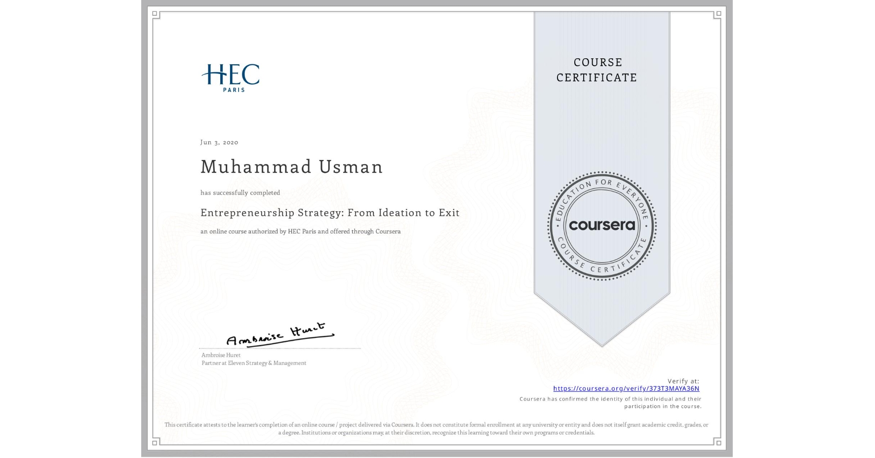 View certificate for Muhammad Usman, Entrepreneurship Strategy: From Ideation to Exit, an online non-credit course authorized by HEC Paris and offered through Coursera