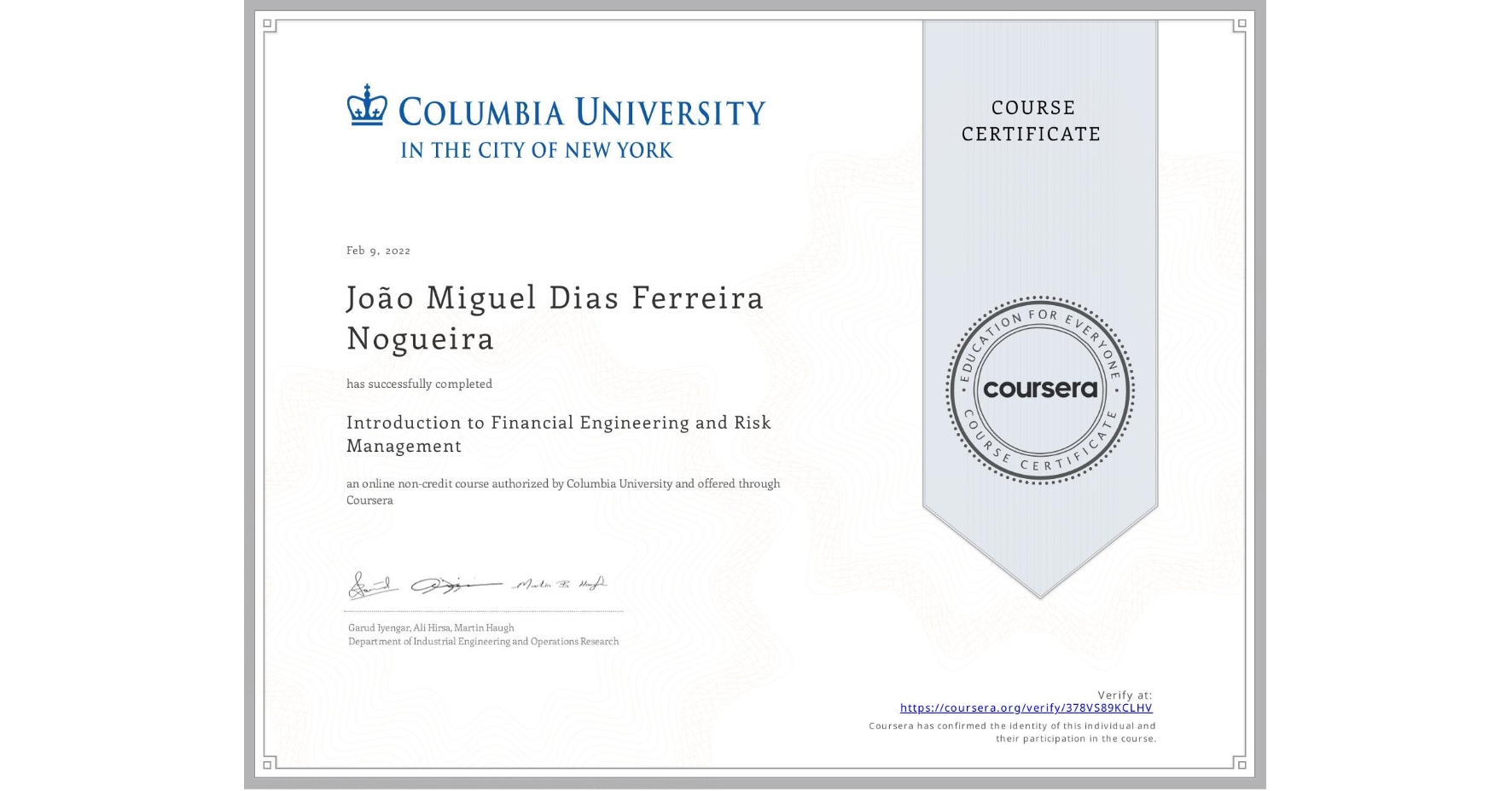 View certificate for João Miguel   Dias Ferreira Nogueira, Introduction to Financial Engineering and Risk Management, an online non-credit course authorized by Columbia University and offered through Coursera