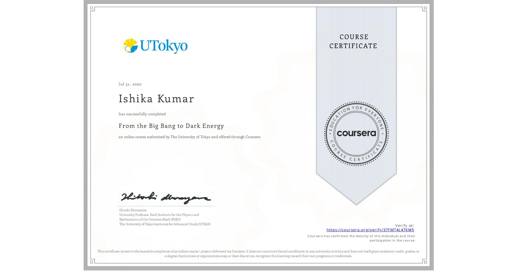 View certificate for Ishika Kumar, From the Big Bang to Dark Energy, an online non-credit course authorized by The University of Tokyo and offered through Coursera