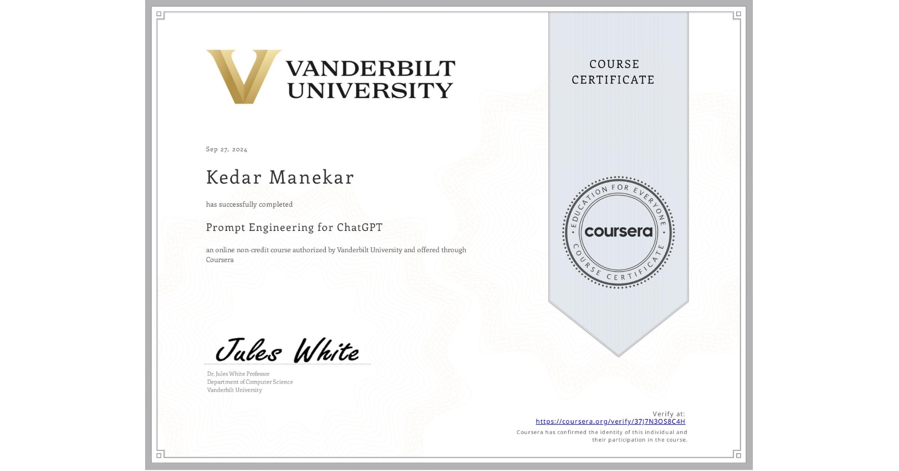 View certificate for Kedar Manekar, Prompt Engineering for ChatGPT, an online non-credit course authorized by Vanderbilt University and offered through Coursera