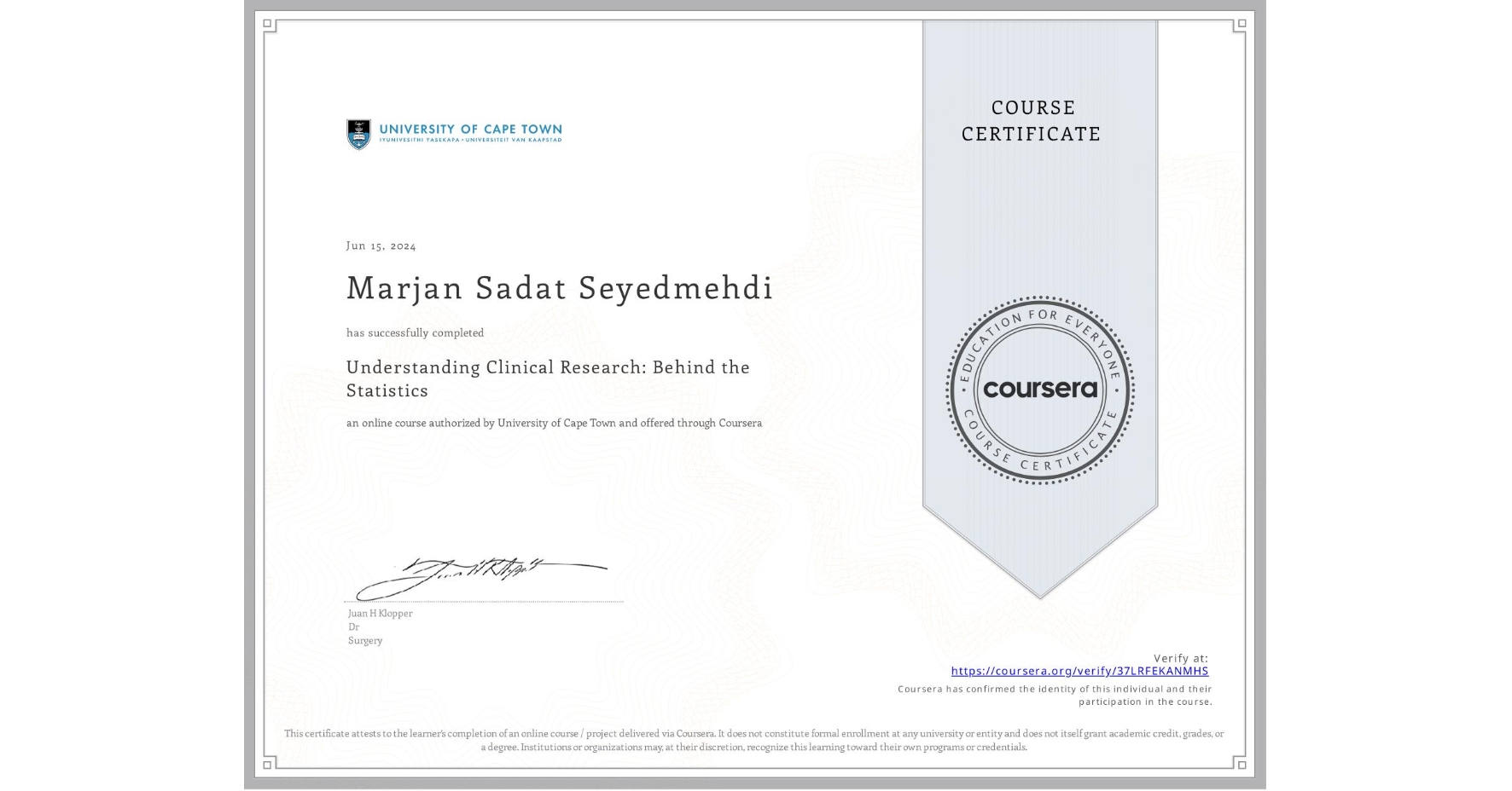 View certificate for Marjan Sadat Seyedmehdi , Understanding Clinical Research: Behind the Statistics, an online non-credit course authorized by University of Cape Town and offered through Coursera