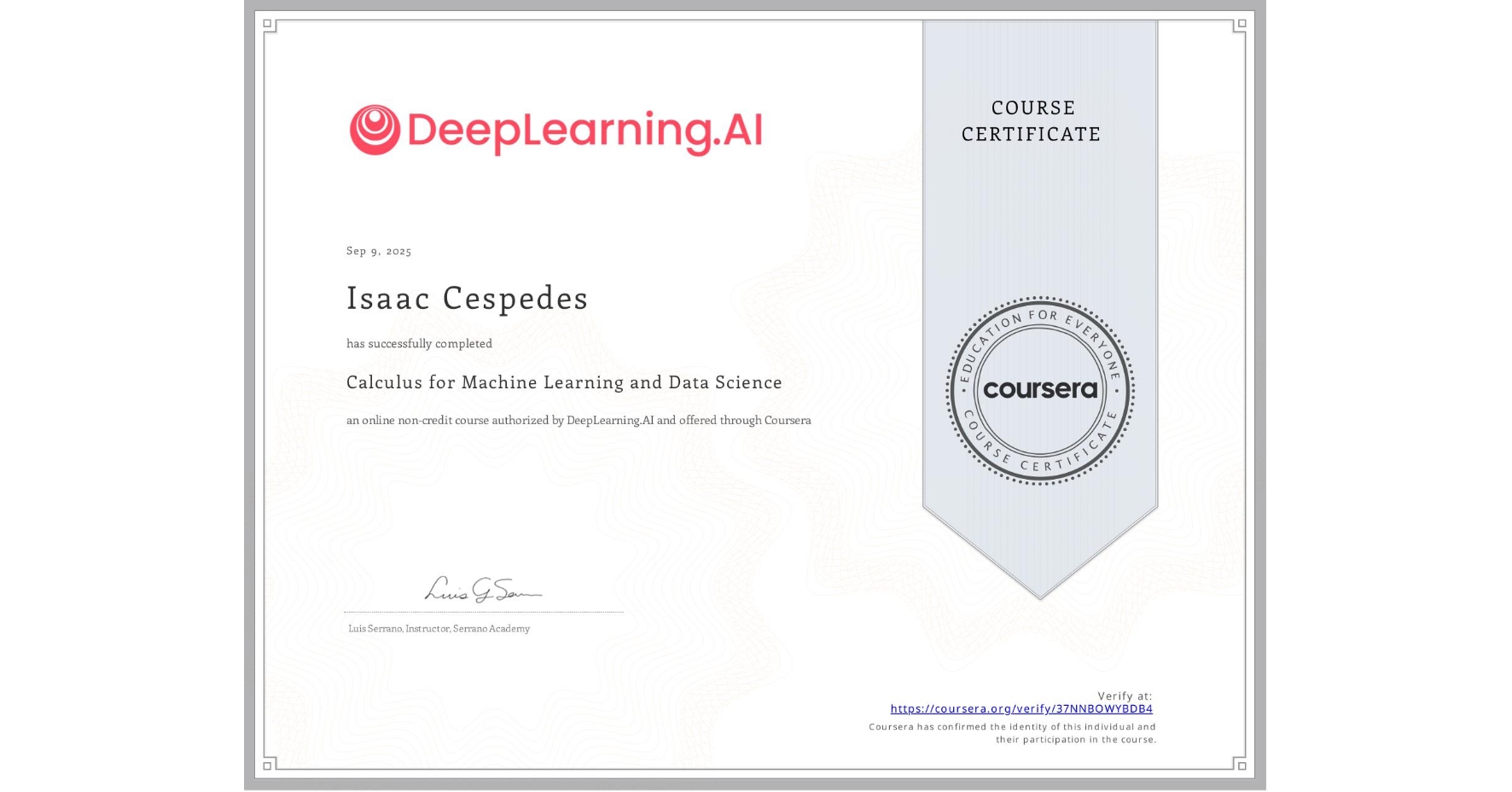 View certificate for Isaac Cespedes, Calculus for Machine Learning and Data Science, an online non-credit course authorized by DeepLearning.AI and offered through Coursera