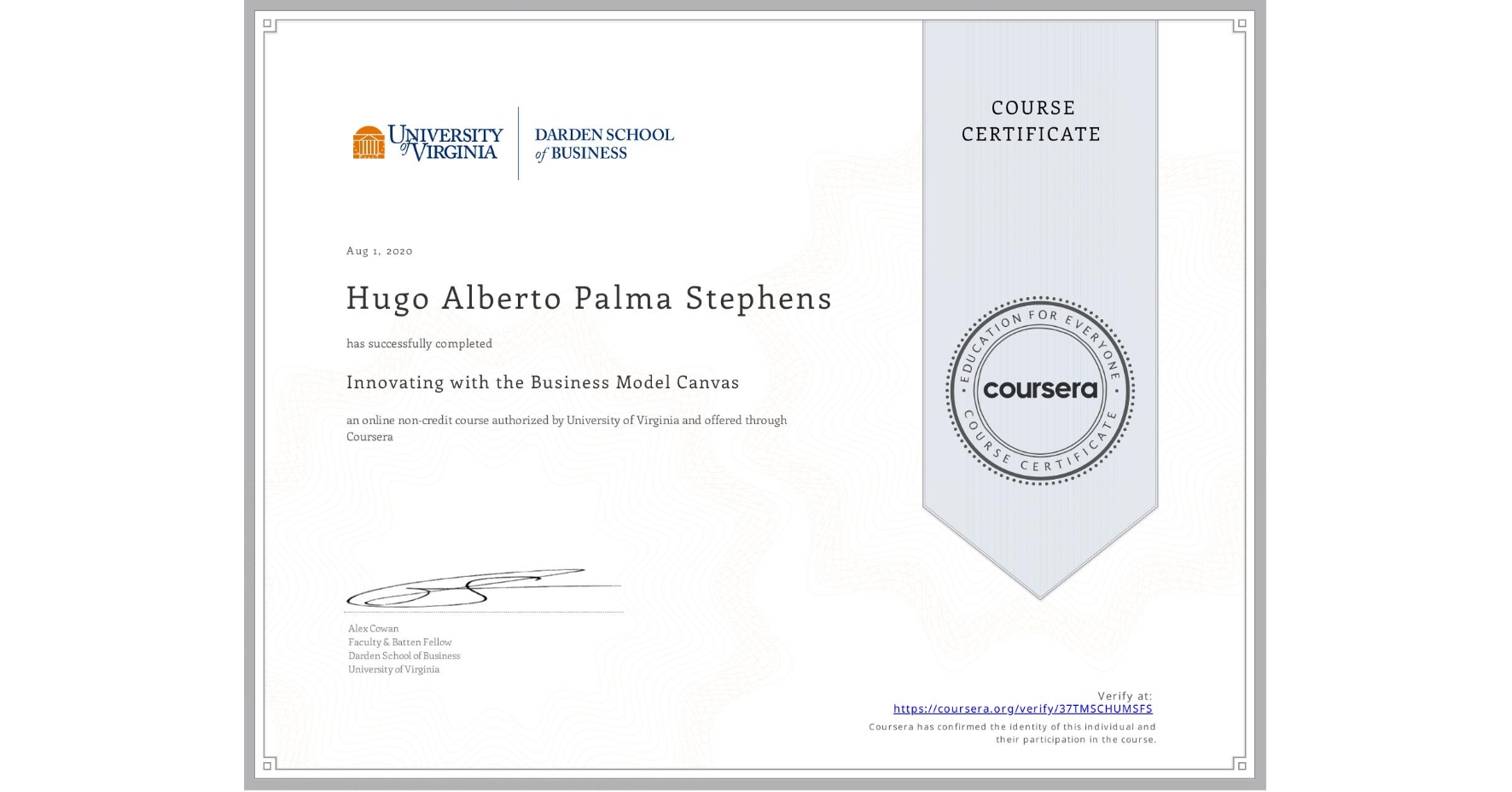 View certificate for Hugo Alberto Palma Stephens, Innovating with the Business Model Canvas, an online non-credit course authorized by University of Virginia and offered through Coursera
