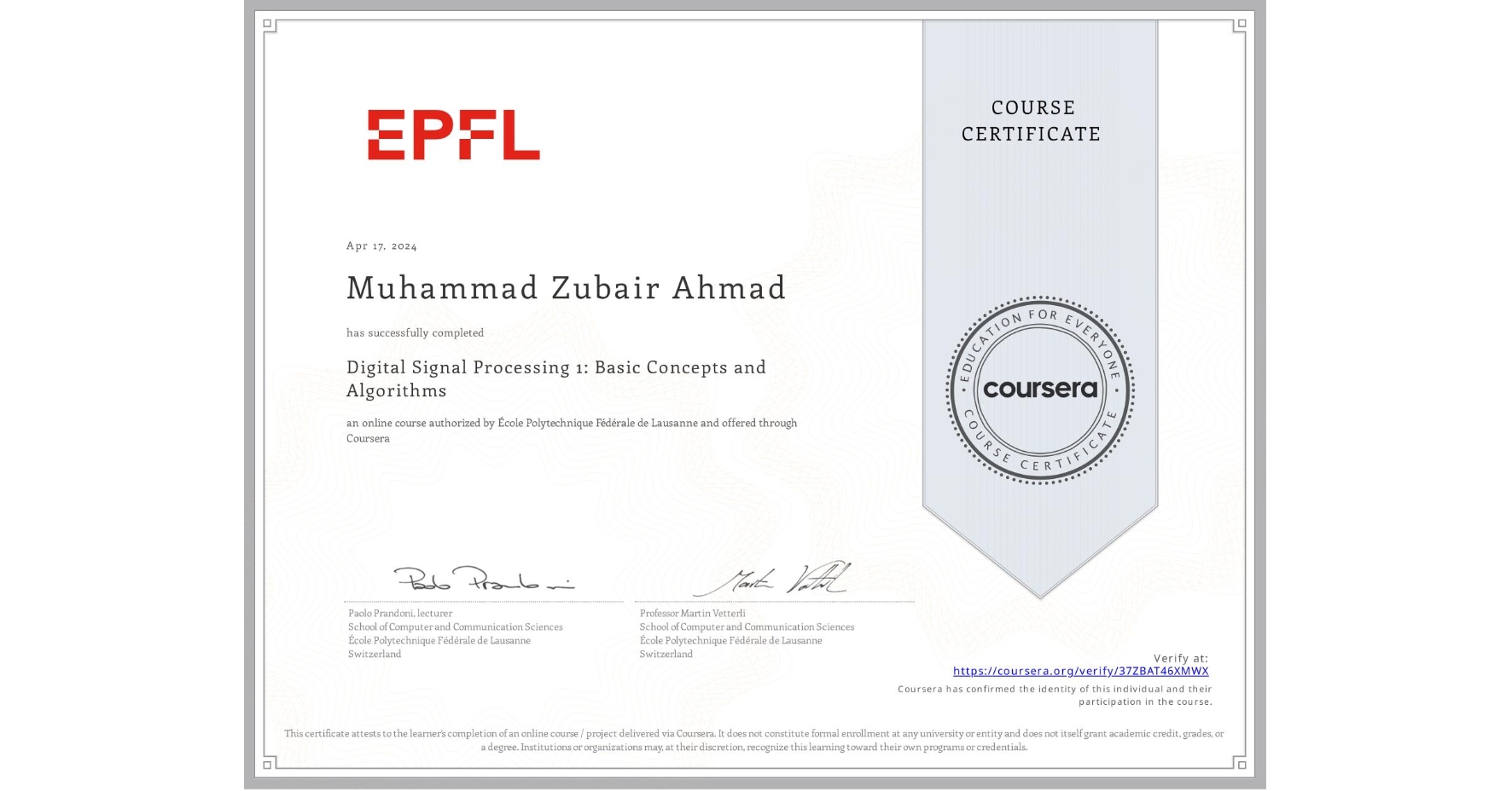 View certificate for Muhammad Zubair Ahmad, Digital Signal Processing 1: Basic Concepts and Algorithms, an online non-credit course authorized by École Polytechnique Fédérale de Lausanne and offered through Coursera
