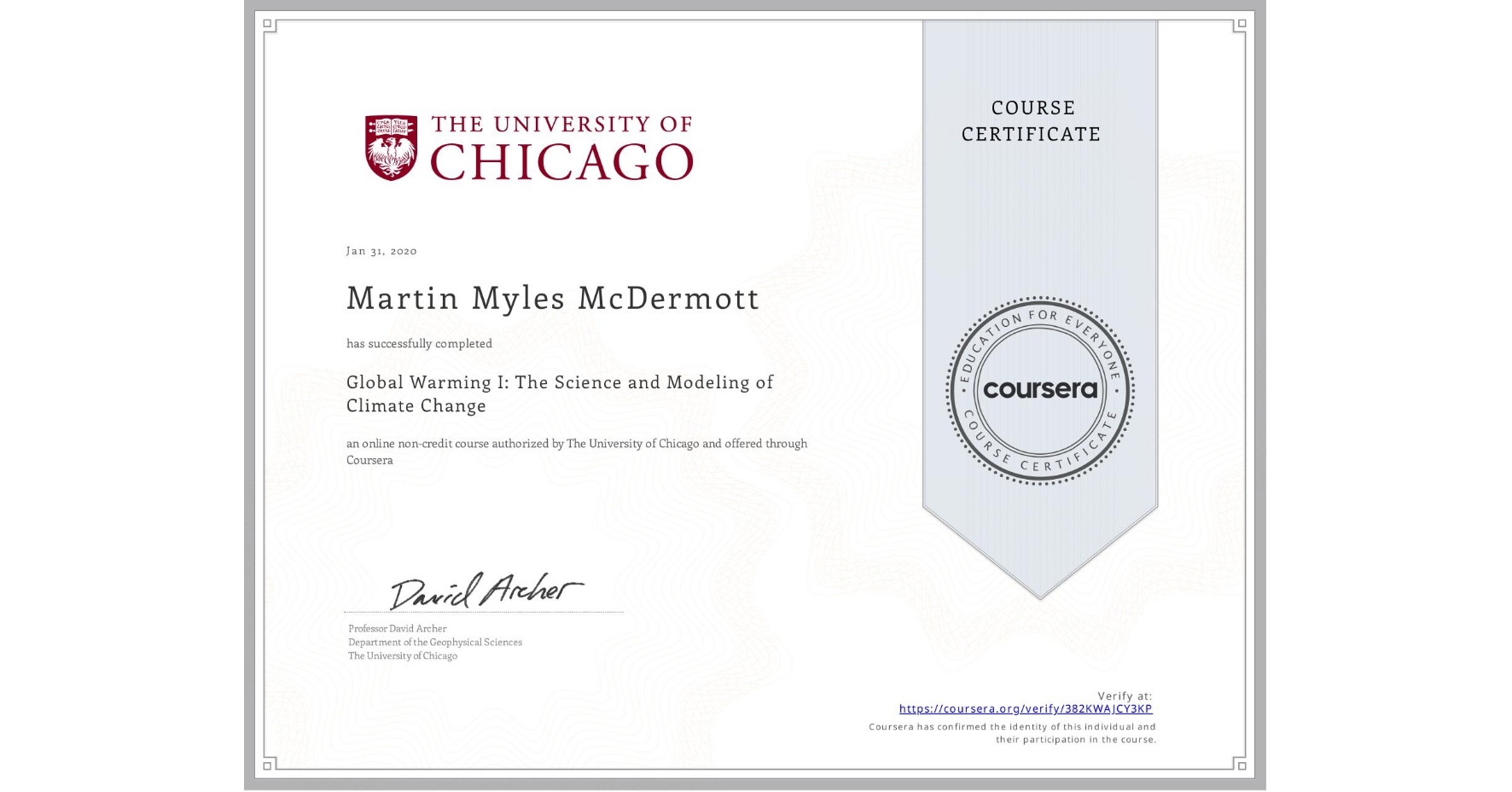 View certificate for Martin Myles McDermott, Global Warming I: The Science and Modeling of Climate Change, an online non-credit course authorized by The University of Chicago and offered through Coursera