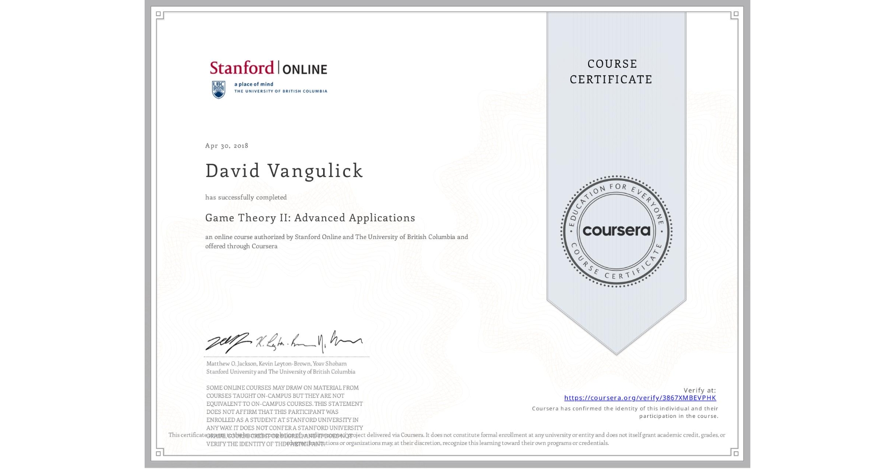 View certificate for David Vangulick, Game Theory II: Advanced Applications, an online non-credit course authorized by Stanford Online & The University of British Columbia and offered through Coursera