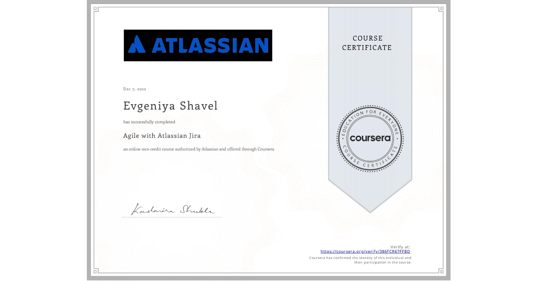 View certificate for Evgeniya Shavel, Agile with Atlassian Jira, an online non-credit course authorized by Atlassian and offered through Coursera