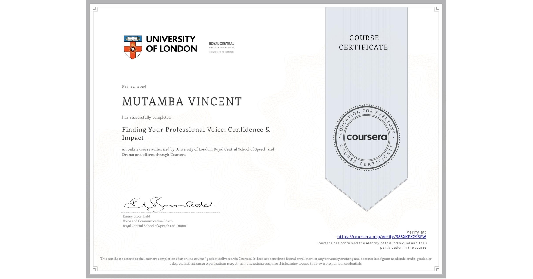 View certificate for MUTAMBA VINCENT, Finding Your Professional Voice: Confidence & Impact, an online non-credit course authorized by University of London & Royal Central School of Speech and Drama and offered through Coursera
