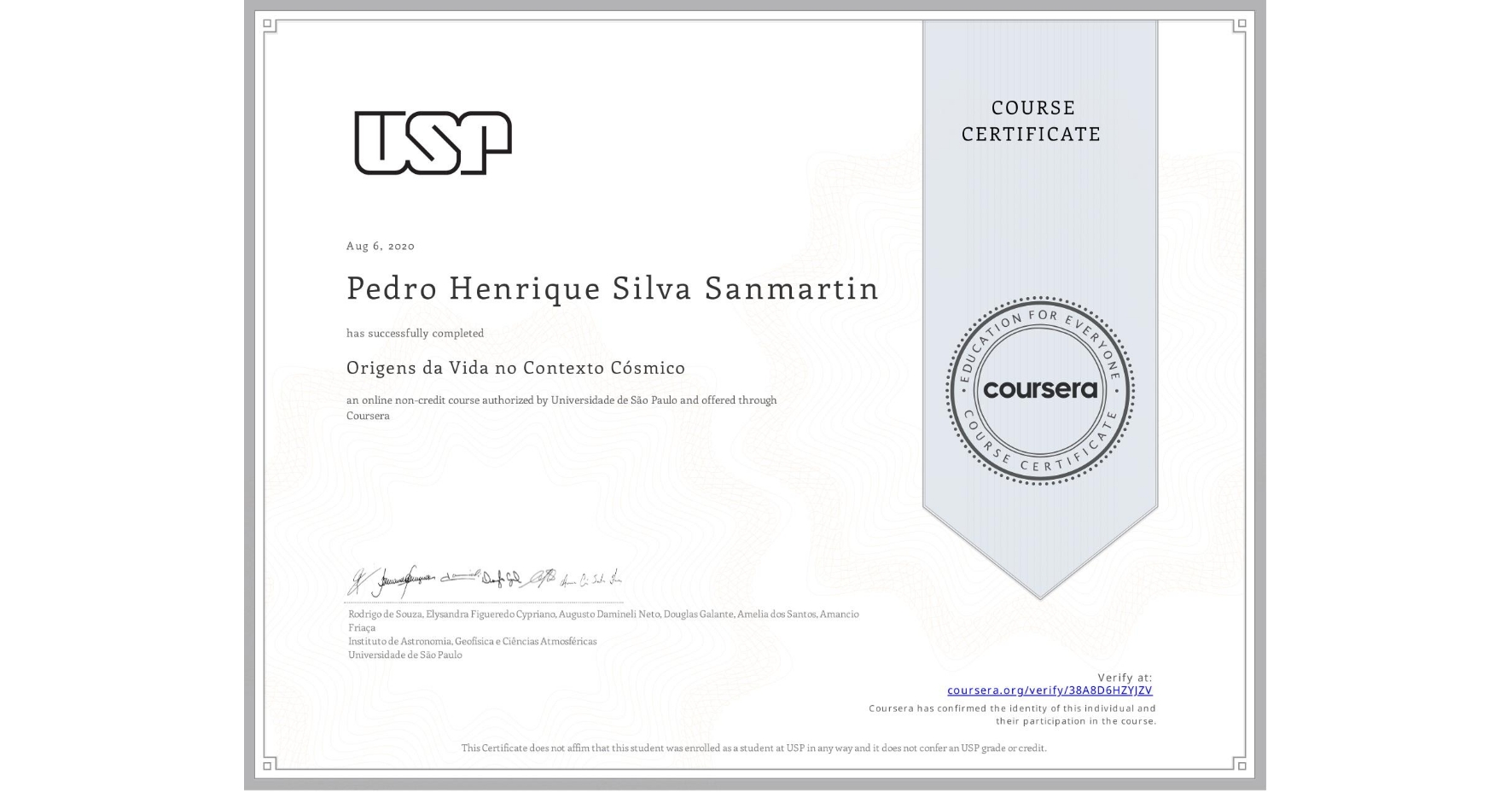 View certificate for Pedro Henrique Silva Sanmartin, Origens da Vida no Contexto Cósmico, an online non-credit course authorized by Universidade de São Paulo and offered through Coursera