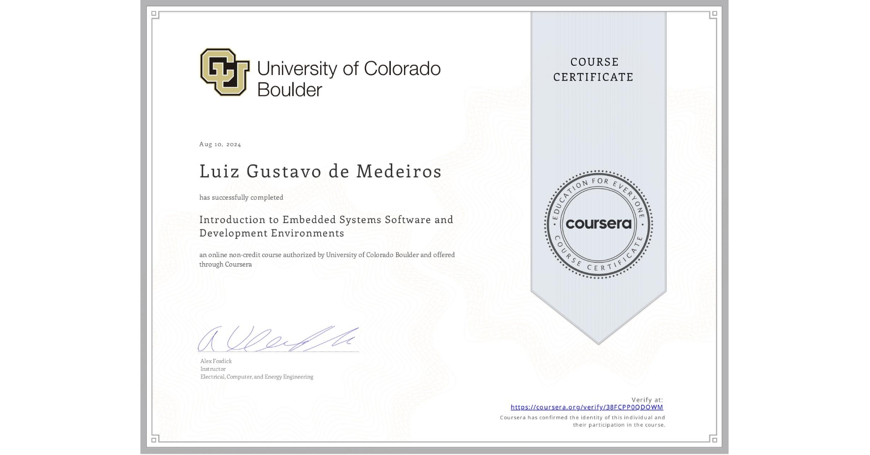 View certificate for Luiz Gustavo  de Medeiros, Introduction to Embedded Systems Software and Development Environments, an online non-credit course authorized by University of Colorado Boulder and offered through Coursera