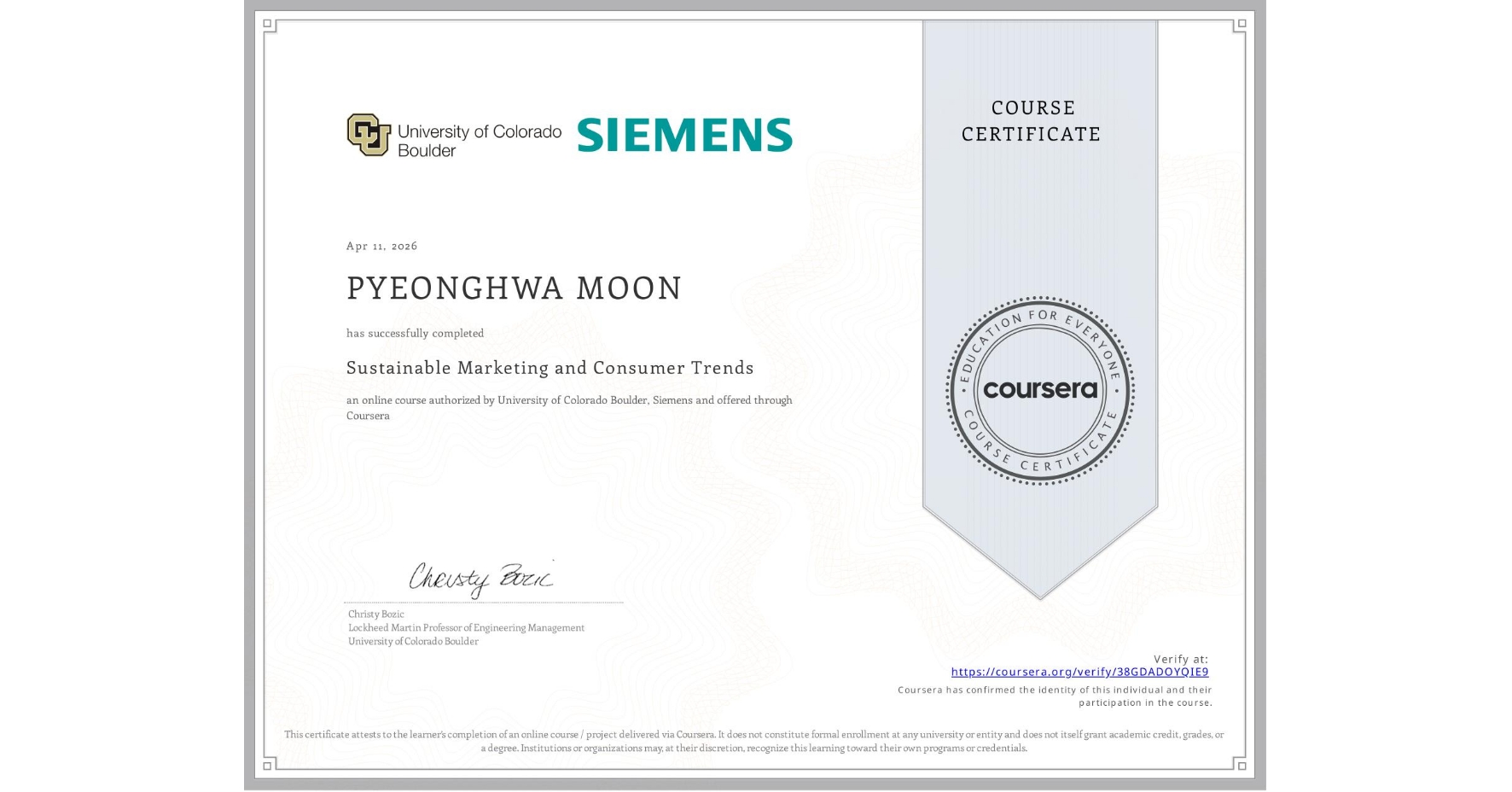 View certificate for PYEONGHWA MOON, Sustainable Marketing and Consumer Trends, an online non-credit course authorized by University of Colorado Boulder & Siemens and offered through Coursera