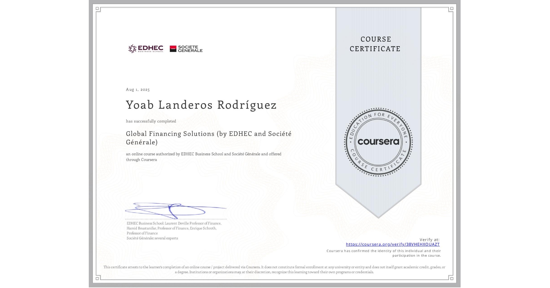 View certificate for Yoab Landeros Rodríguez  , Global Financing Solutions  (by EDHEC and Société Générale), an online non-credit course authorized by EDHEC Business School & Société Générale and offered through Coursera