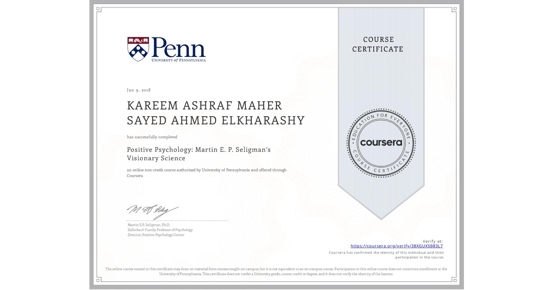 View certificate for KAREEM ASHRAF MAHER SAYED AHMED ELKHARASHY, Positive Psychology: Martin E. P. Seligman’s Visionary Science, an online non-credit course authorized by University of Pennsylvania and offered through Coursera