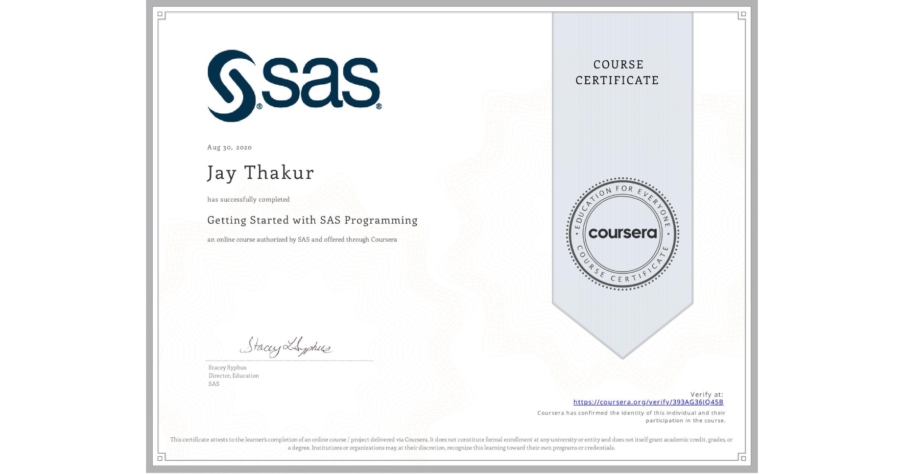 View certificate for Jay Thakur, Getting Started with SAS Programming, an online non-credit course authorized by SAS and offered through Coursera