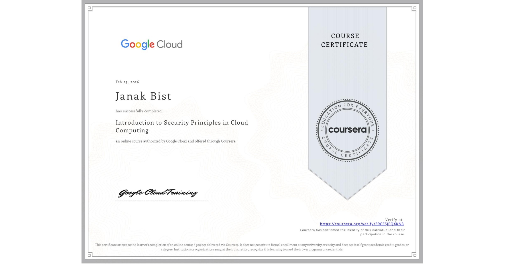 View certificate for Janak Bist, Introduction to Security Principles in Cloud Computing, an online non-credit course authorized by Google Cloud and offered through Coursera