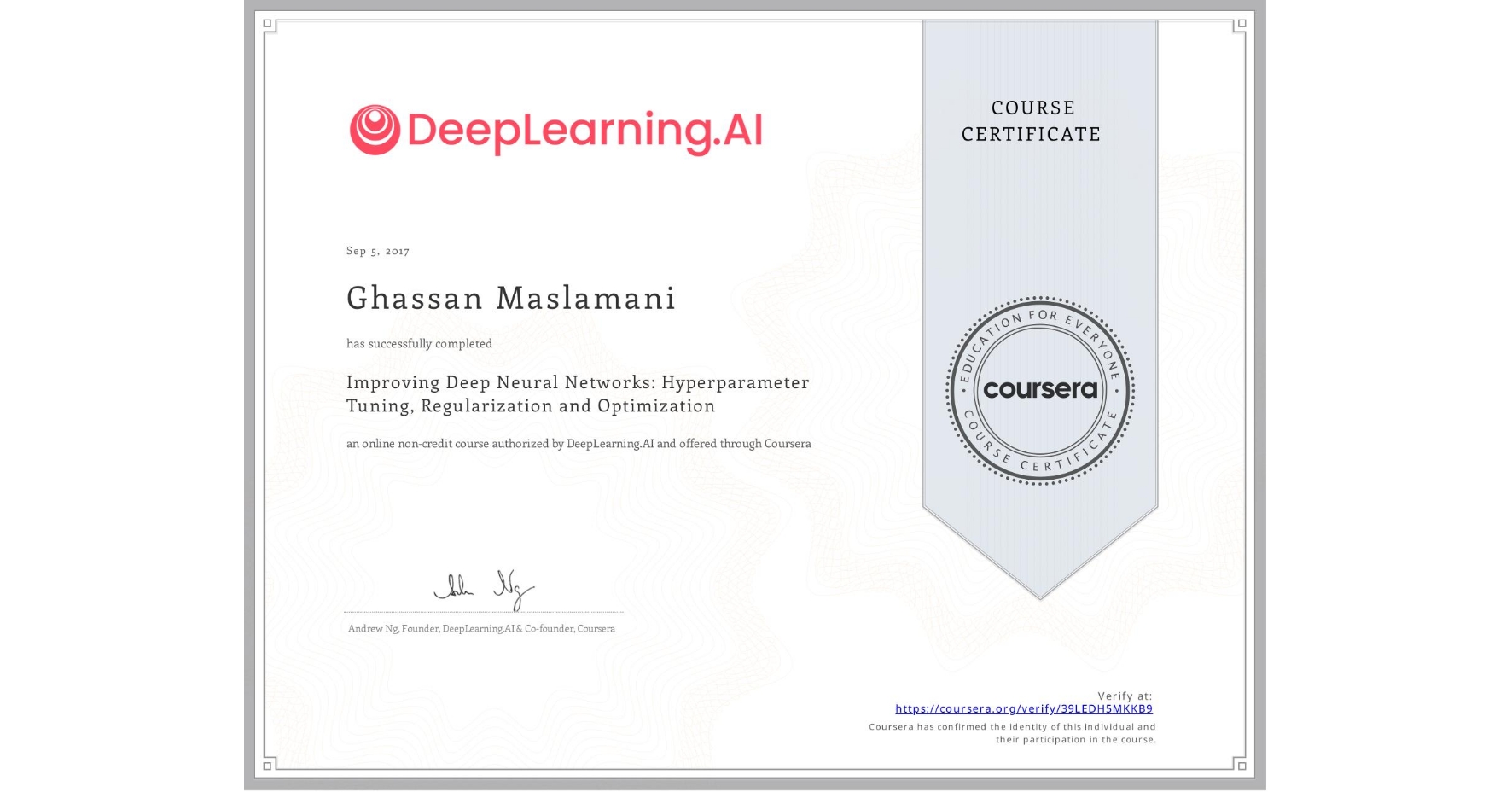 View certificate for Ghassan Maslamani, Improving Deep Neural Networks: Hyperparameter Tuning, Regularization and Optimization, an online non-credit course authorized by DeepLearning.AI and offered through Coursera