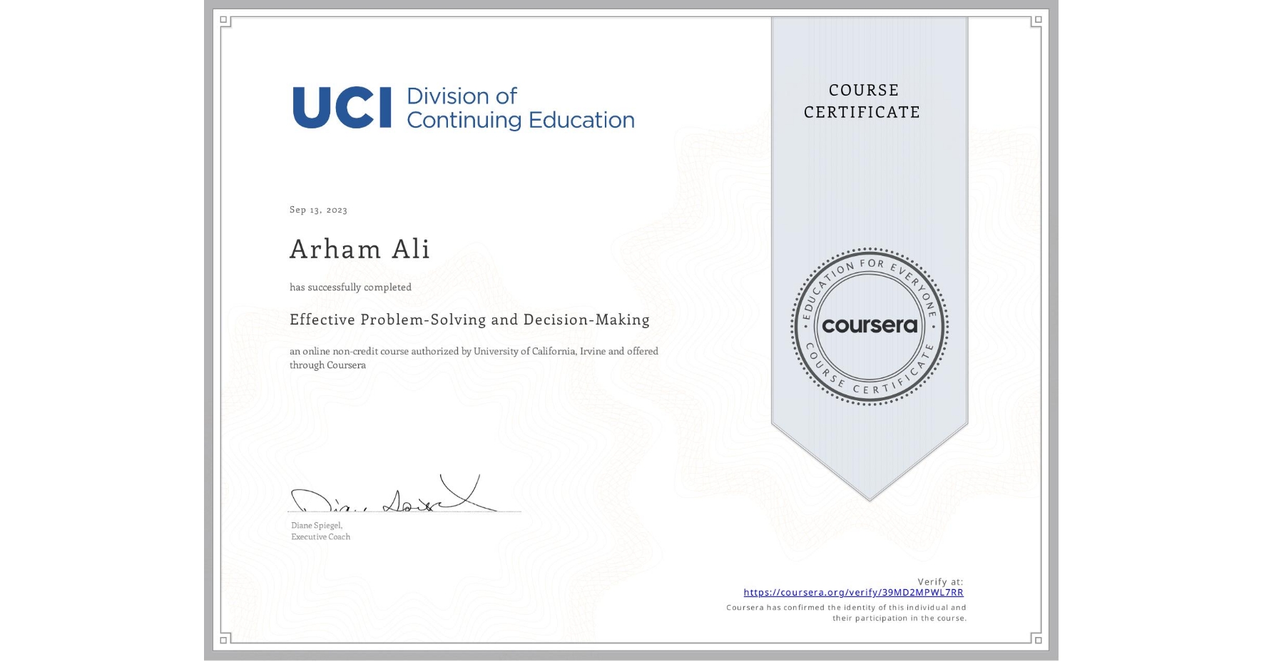 View certificate for Arham Ali, Effective Problem-Solving and Decision-Making, an online non-credit course authorized by University of California, Irvine and offered through Coursera