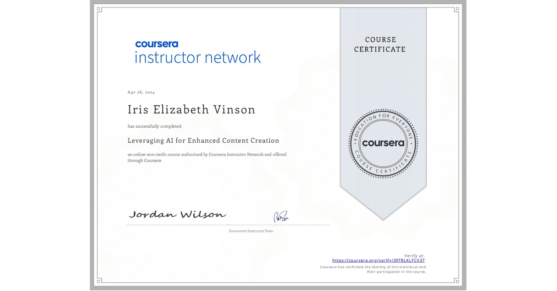 View certificate for Iris Elizabeth  Vinson, Leveraging AI for Enhanced Content Creation , an online non-credit course authorized by Coursera and offered through Coursera