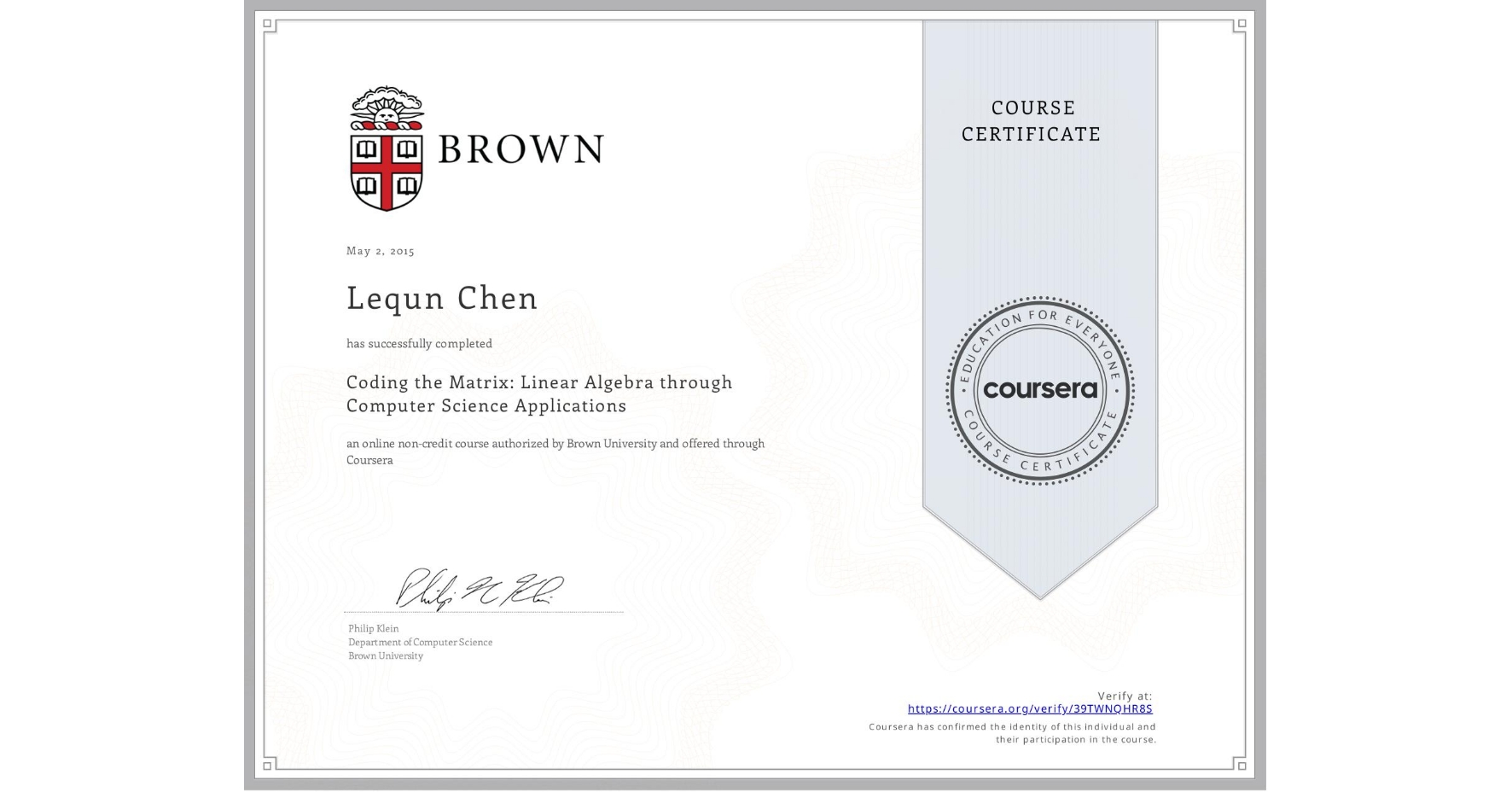 View certificate for Lequn Chen, Coding the Matrix: Linear Algebra through Computer Science Applications, an online non-credit course authorized by Brown University and offered through Coursera