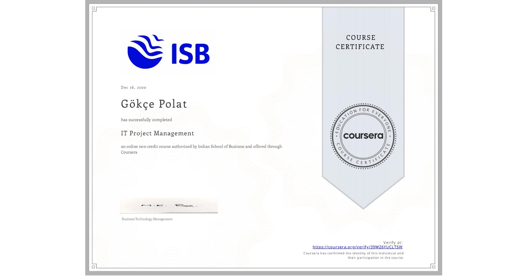 View certificate for Gökçe Polat, IT Project Management, an online non-credit course authorized by Indian School of Business and offered through Coursera