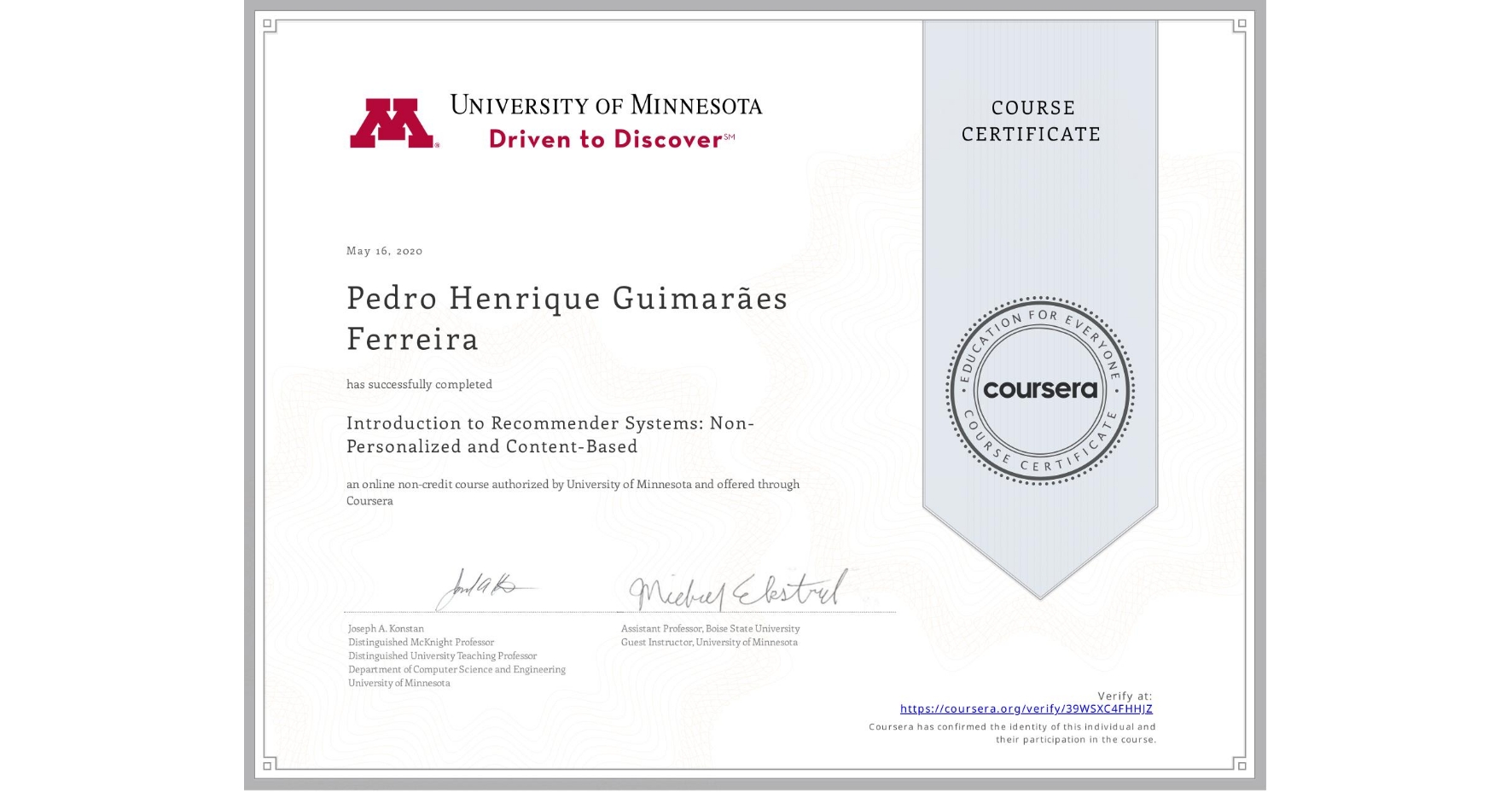 View certificate for Pedro Henrique GuimarĂ£es Ferreira, Introduction to Recommender Systems: Non-Personalized and Content-Based, an online non-credit course authorized by University of Minnesota and offered through Coursera
