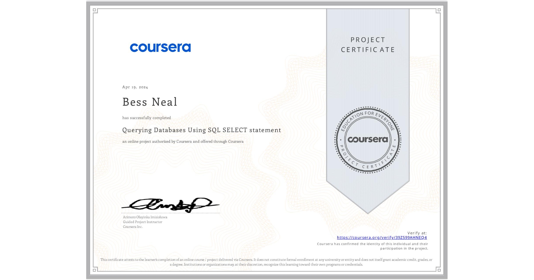 View certificate for Bess Neal, Querying Databases Using SQL SELECT statement, an online non-credit course authorized by Coursera and offered through Coursera