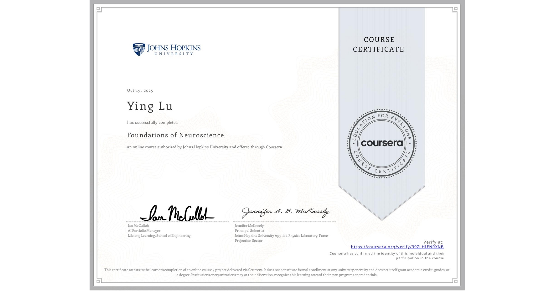 View certificate for Ying Lu, Foundations of Neuroscience, an online non-credit course authorized by Johns Hopkins University and offered through Coursera