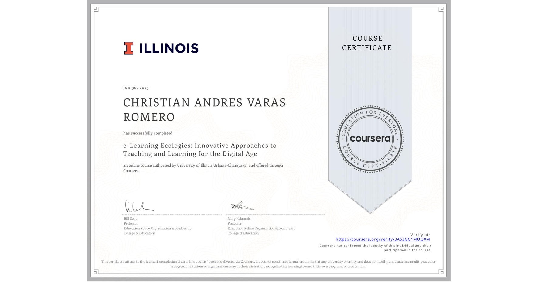 View certificate for CHRISTIAN ANDRES VARAS ROMERO, e-Learning Ecologies: Innovative Approaches to Teaching and Learning for the Digital Age, an online non-credit course authorized by University of Illinois Urbana-Champaign and offered through Coursera