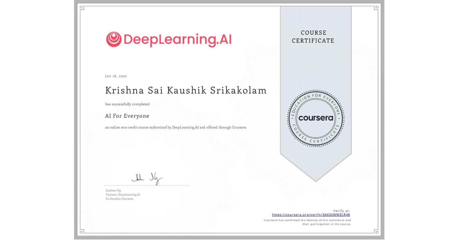 View certificate for Krishna Sai Kaushik   Srikakolam, AI For Everyone, an online non-credit course authorized by DeepLearning.AI and offered through Coursera