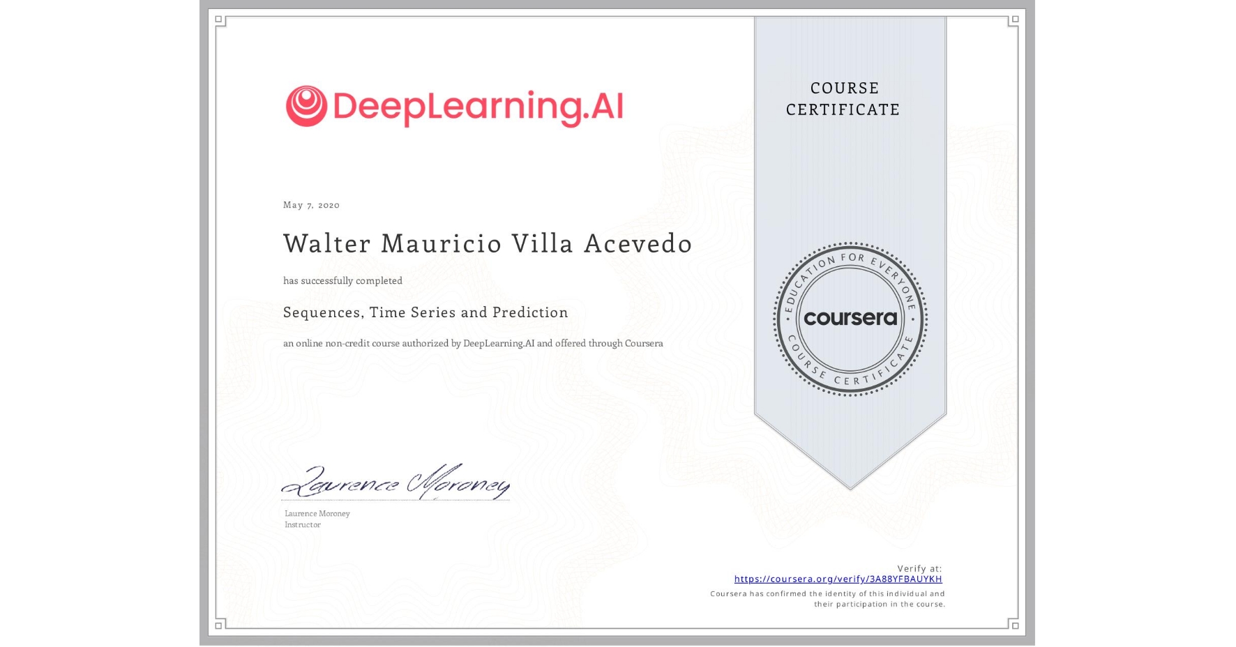 View certificate for Walter Mauricio Villa Acevedo, Sequences, Time Series and Prediction, an online non-credit course authorized by DeepLearning.AI and offered through Coursera