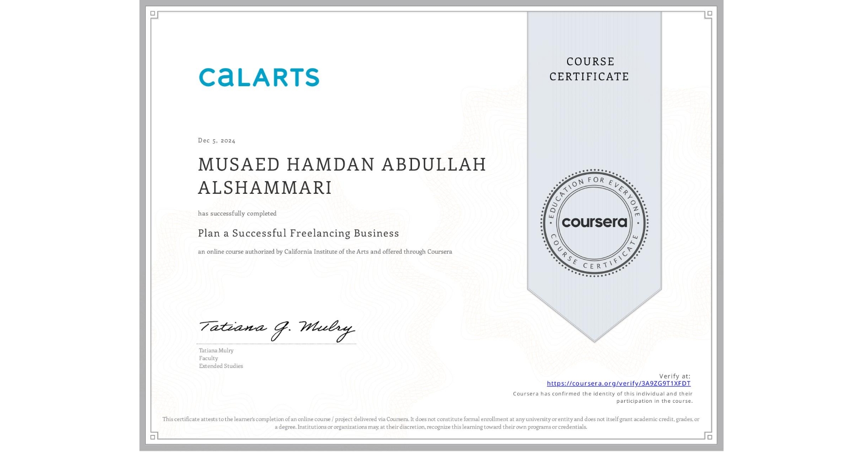 View certificate for MUSAED HAMDAN ABDULLAH ALSHAMMARI, Plan a Successful Freelancing Business , an online non-credit course authorized by California Institute of the Arts and offered through Coursera