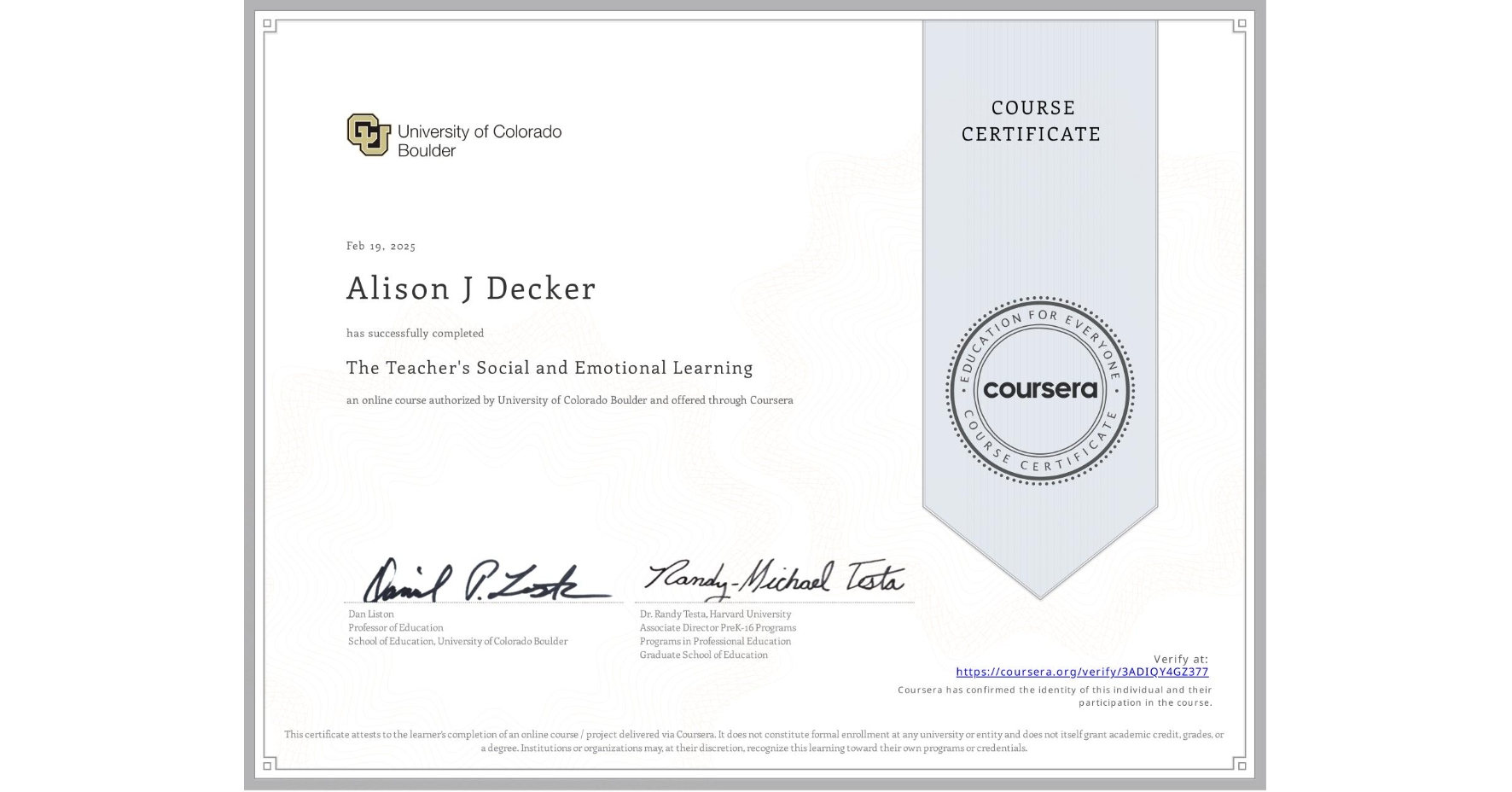 View certificate for Alison J Decker, The Teacher's Social and Emotional Learning, an online non-credit course authorized by University of Colorado Boulder and offered through Coursera