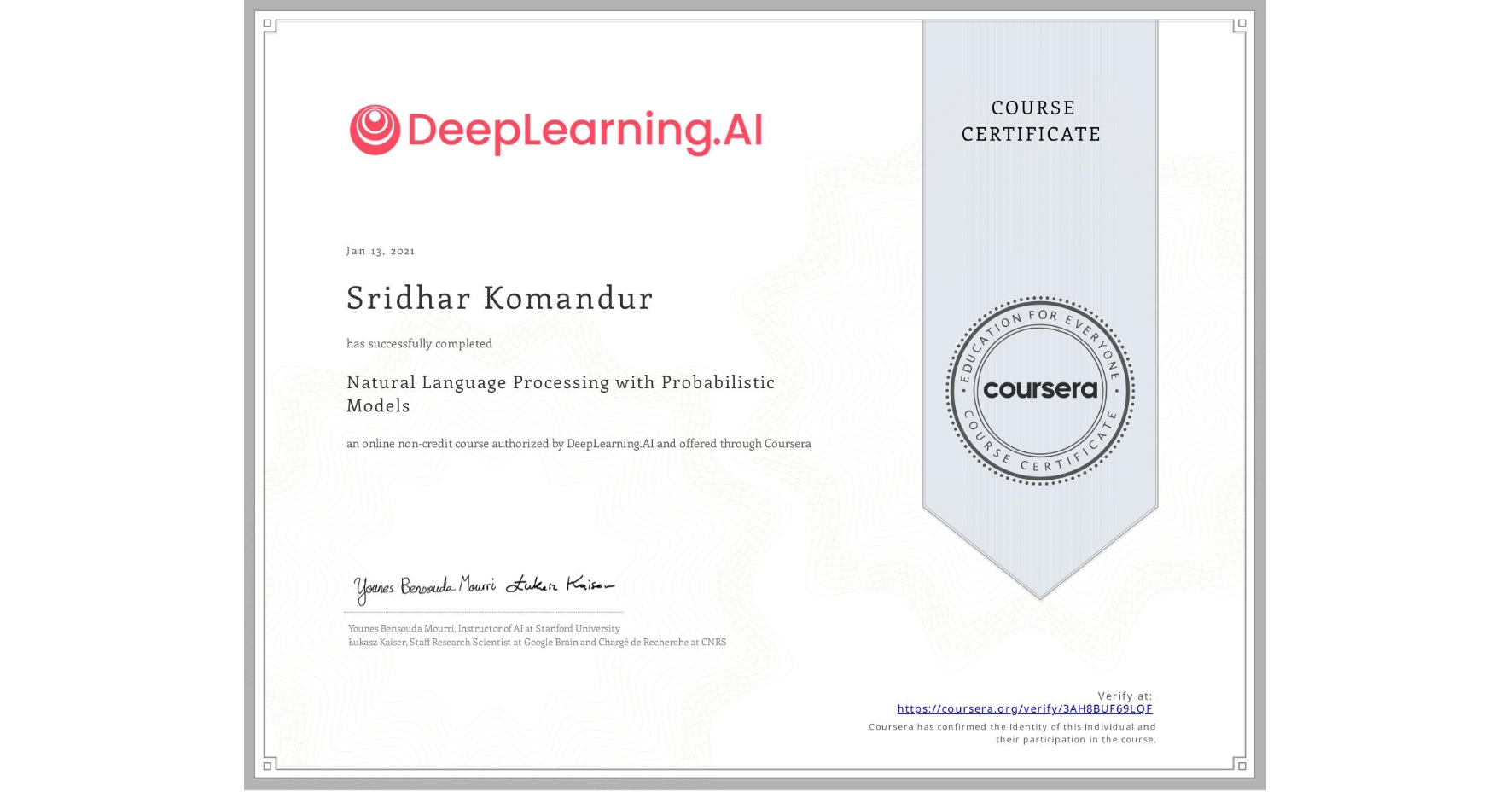 View certificate for Sridhar Komandur, Natural Language Processing with Probabilistic Models, an online non-credit course authorized by DeepLearning.AI and offered through Coursera