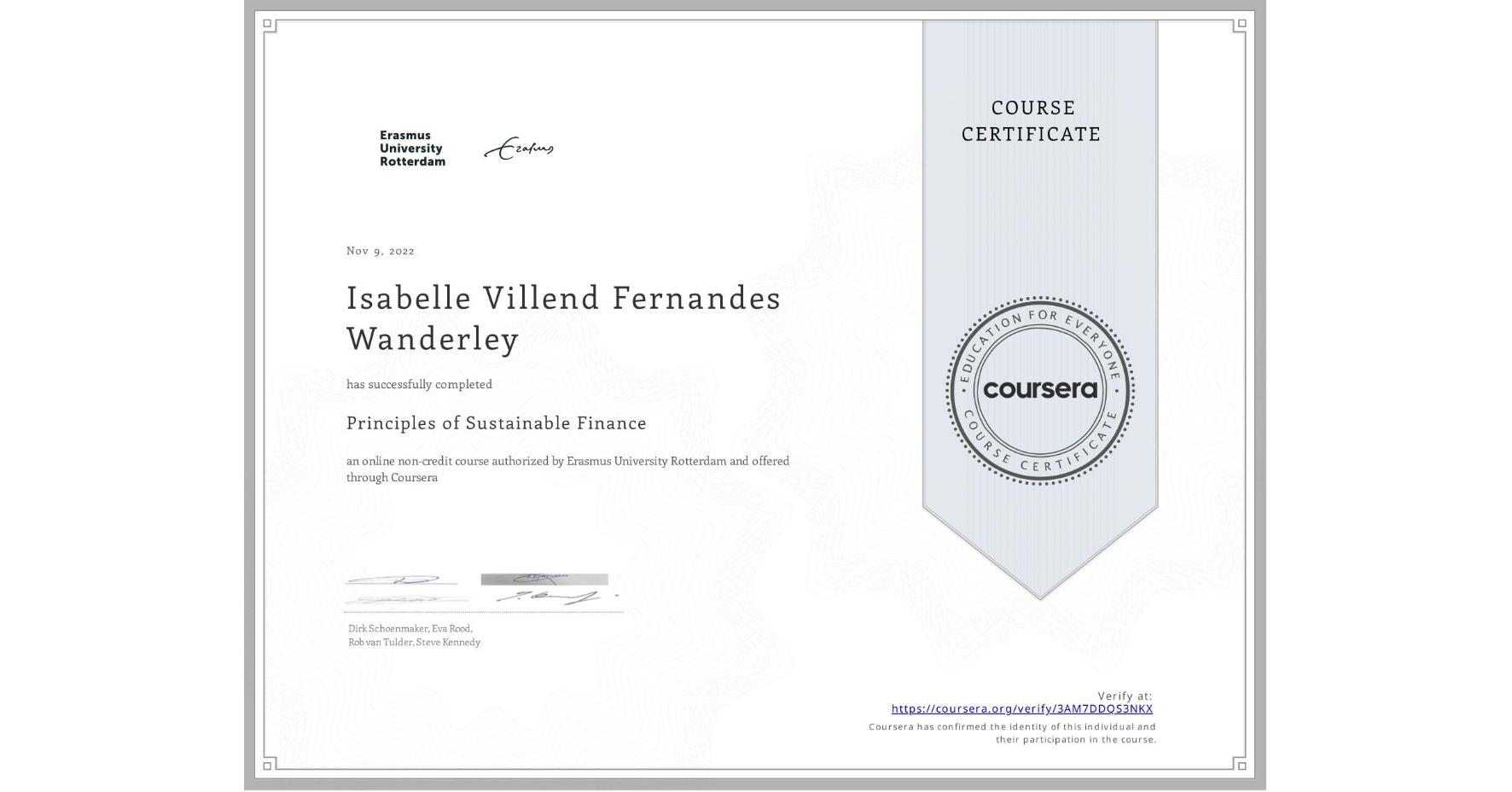 View certificate for Isabelle Villend Fernandes Wanderley, Principles of Sustainable Finance , an online non-credit course authorized by Erasmus University Rotterdam and offered through Coursera
