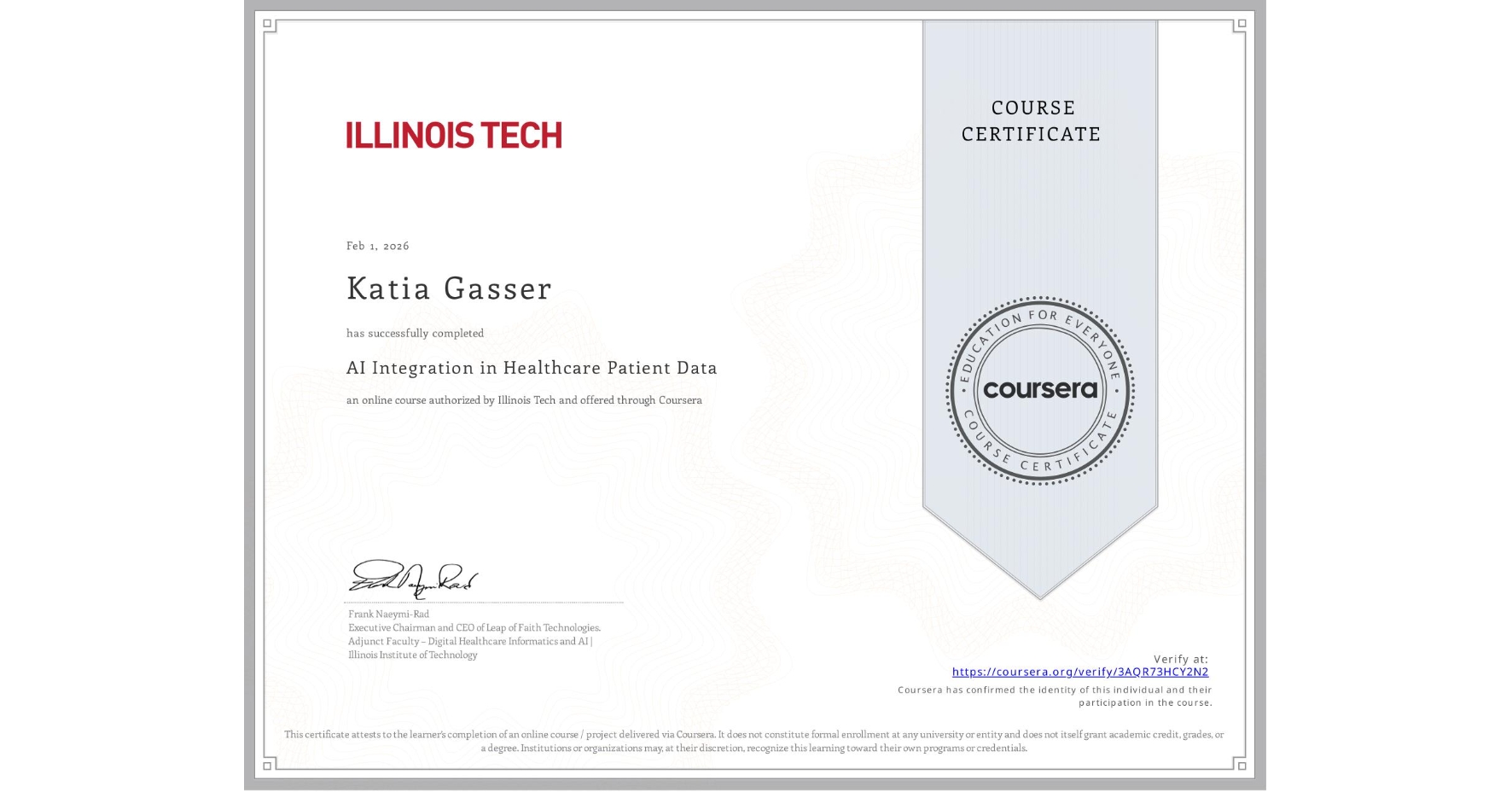 View certificate for Katia Gasser, AI Integration in Healthcare Patient Data, an online non-credit course authorized by Illinois Tech and offered through Coursera