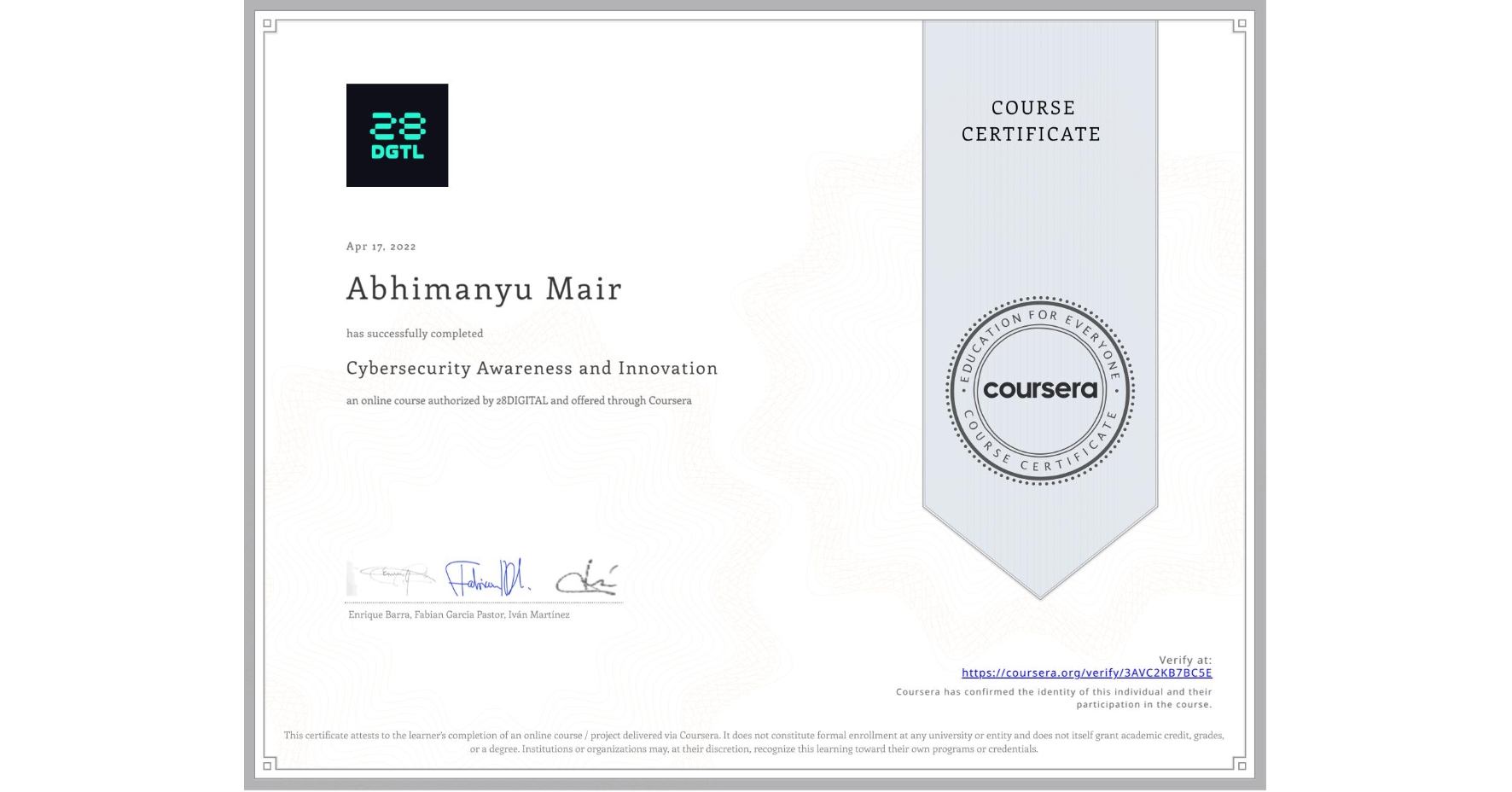 View certificate for Abhimanyu Mair, Cybersecurity Awareness and Innovation, an online non-credit course authorized by 28DIGITAL and offered through Coursera