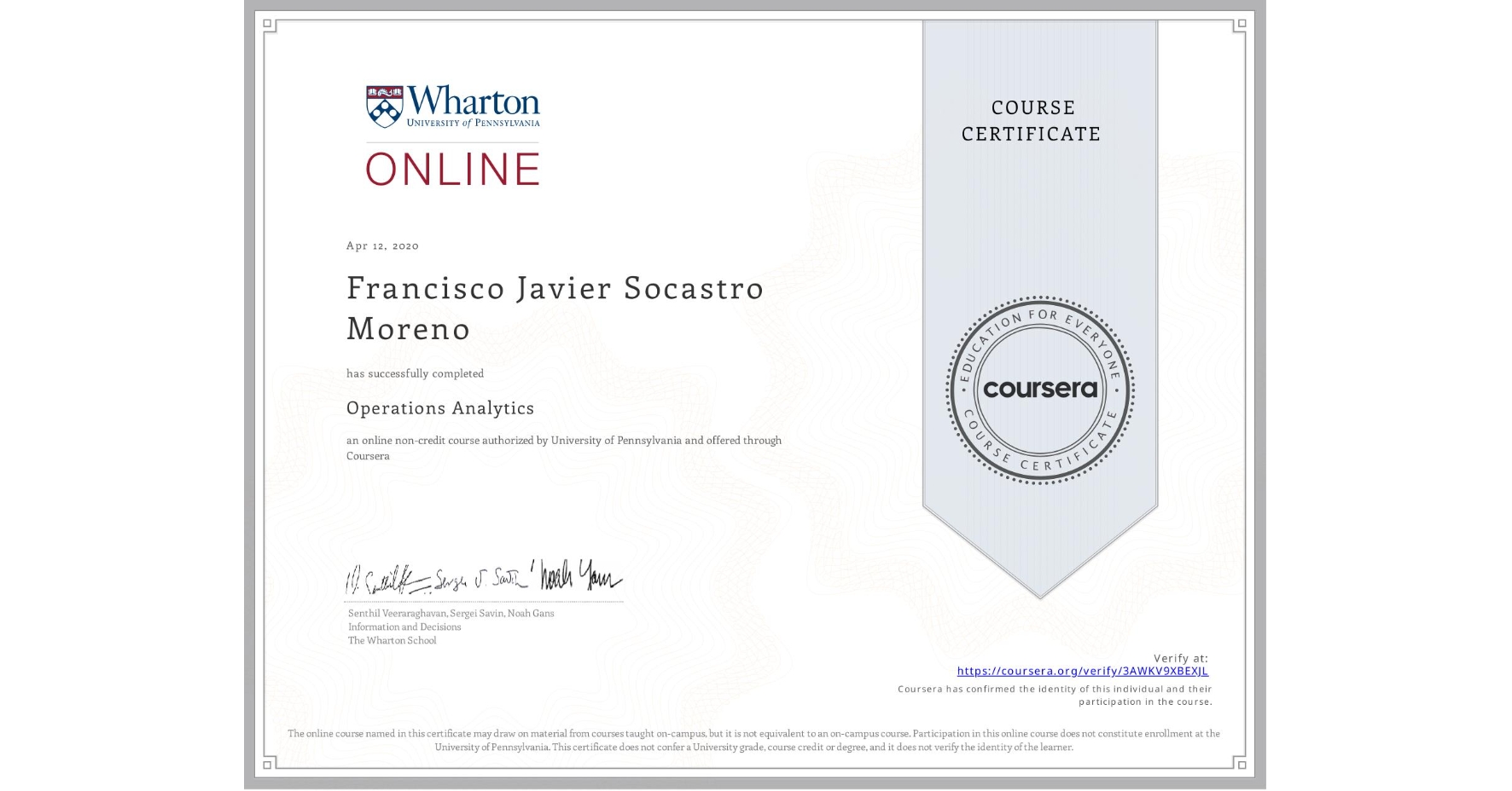 View certificate for Francisco Javier Socastro Moreno, Operations Analytics, an online non-credit course authorized by University of Pennsylvania and offered through Coursera
